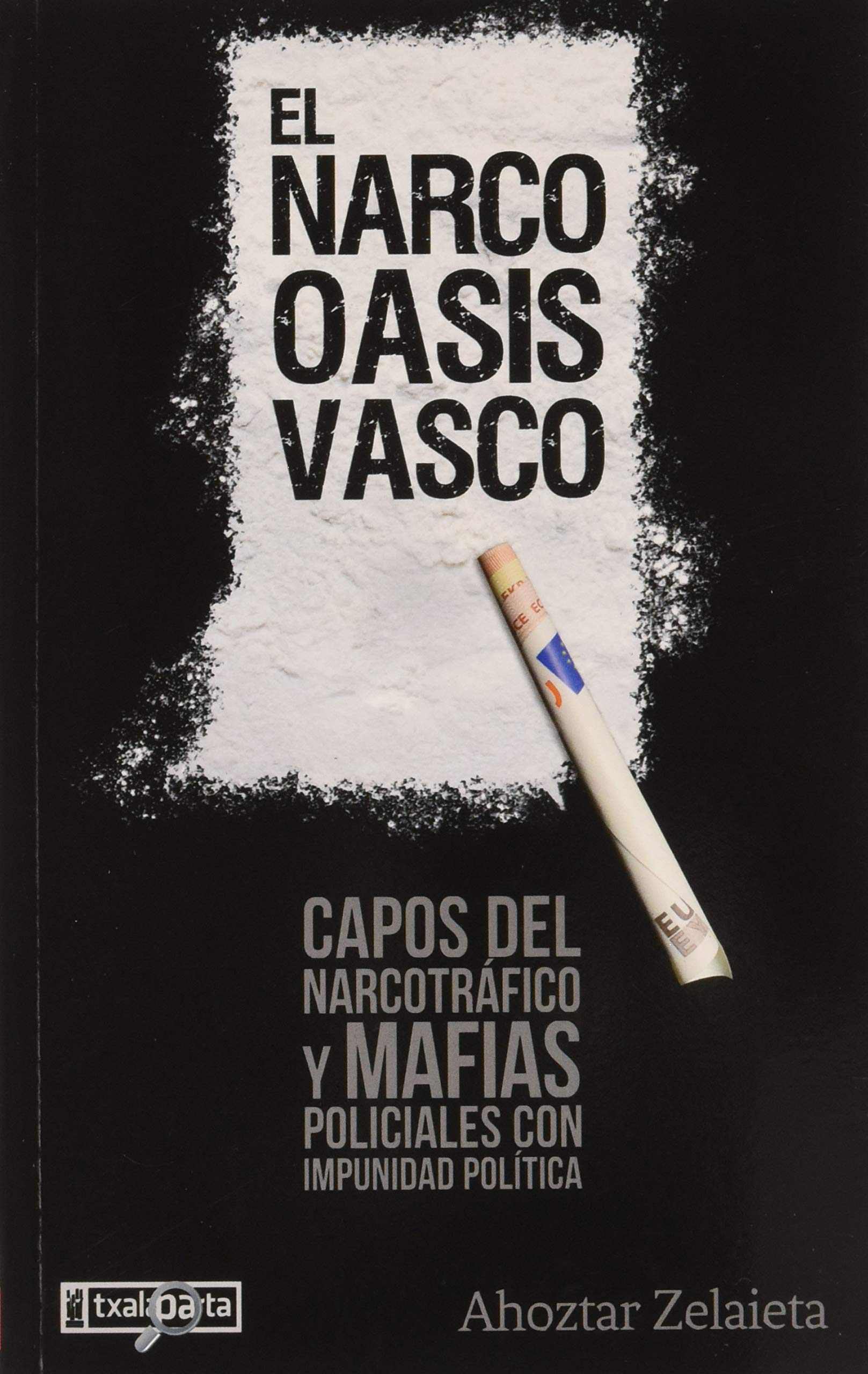Libro: El narco-oasis vasco: Capos del narcotráfico y mafias policiales con impunidad política (ORREAGA)