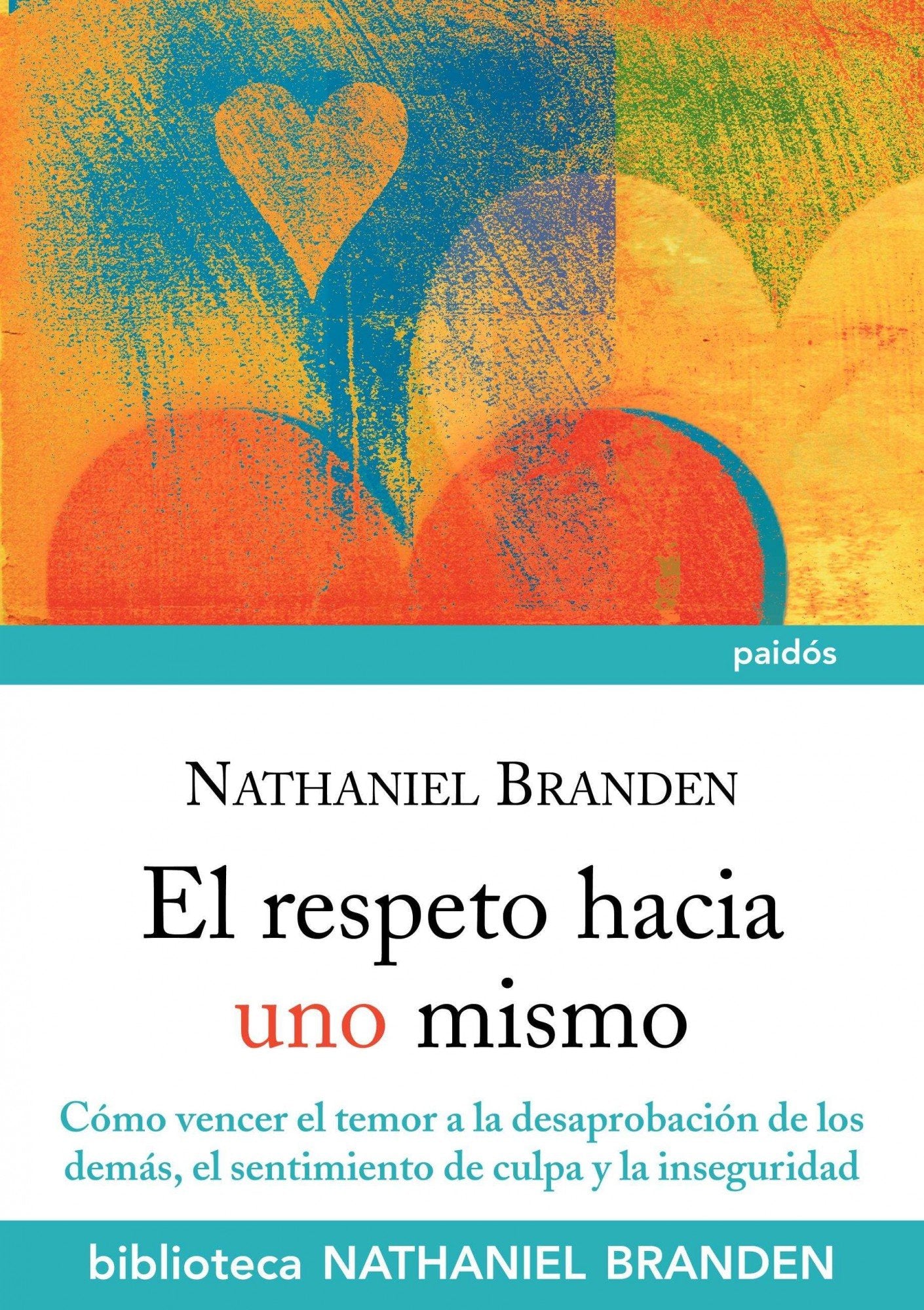 Libro: El respeto hacia uno mismo: Cómo vencer el temor a la desaprobación de los demás, el sentimiento de culpa y la inseguridad: 7 (Biblioteca Nathaniel Branden)