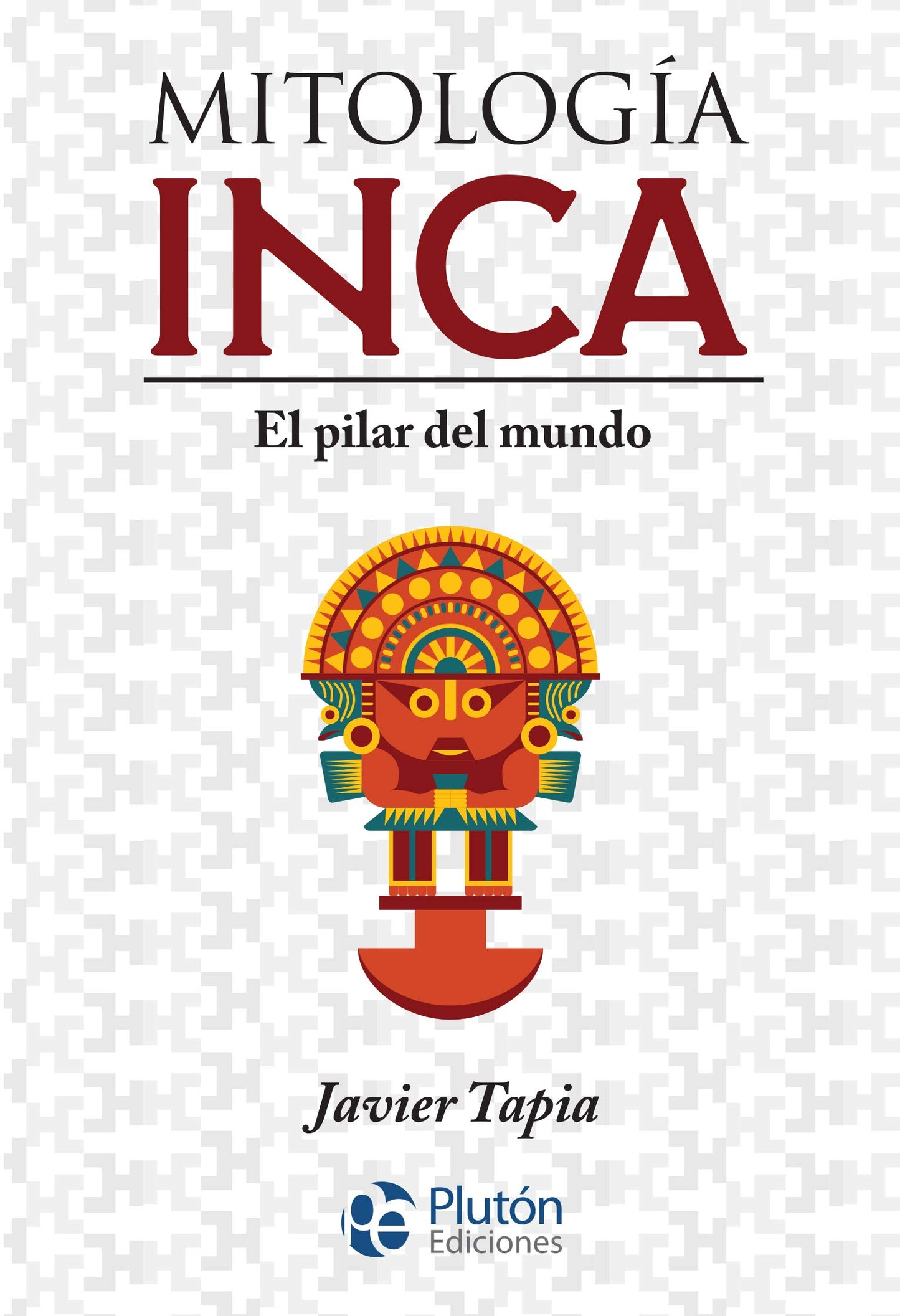 Libro: Mitología Inca: El pilar del mundo