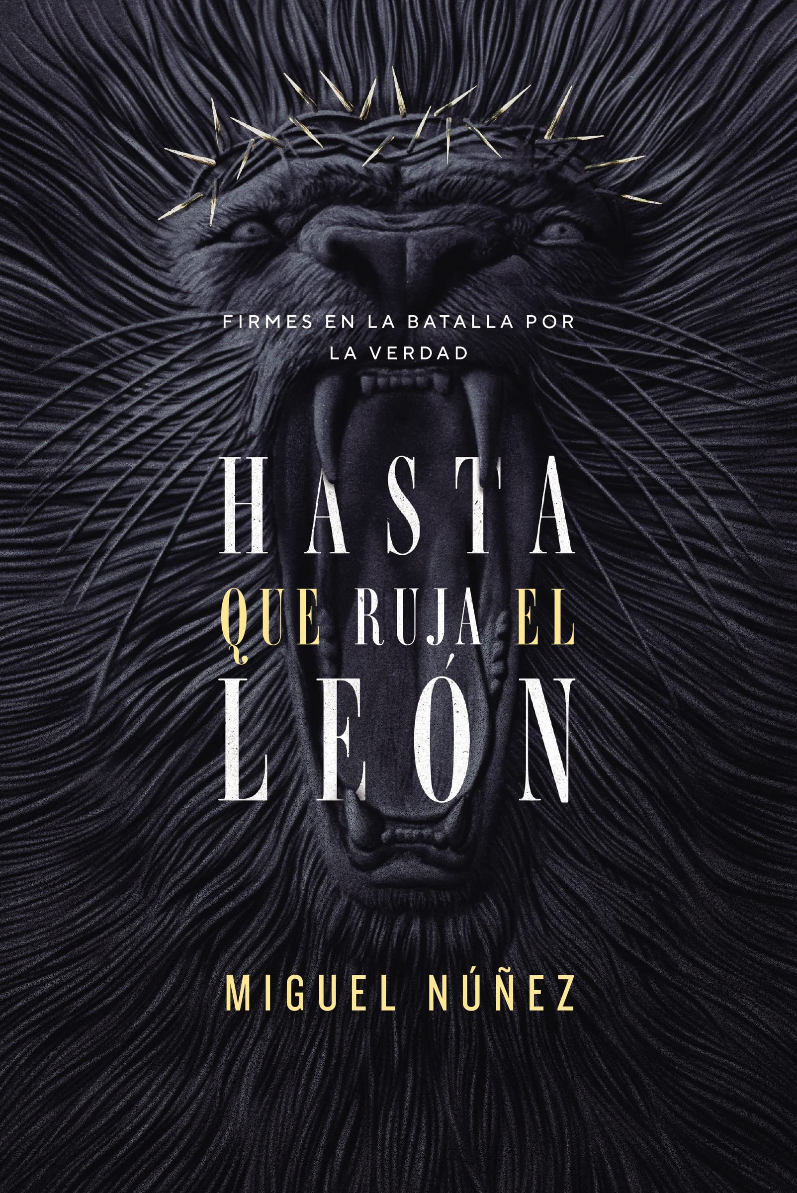 Libro: Hasta que ruja el León: Firmes en la batalla por la verdad (Spanish Edition)