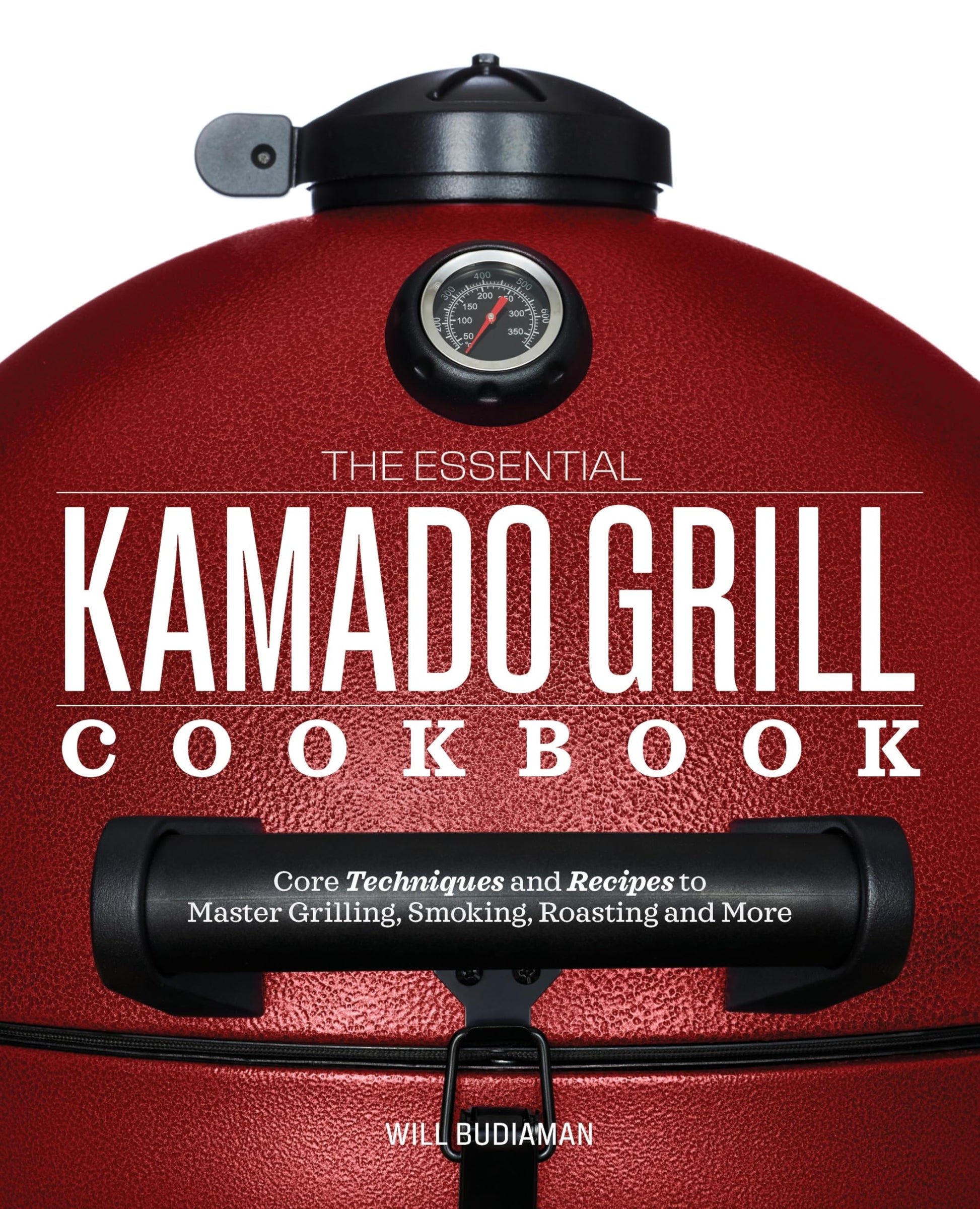 Libro: The Essential Kamado Grill Cookbook: Core Techniques and Recipes to Master Grilling, Smoking, Roasting, and More