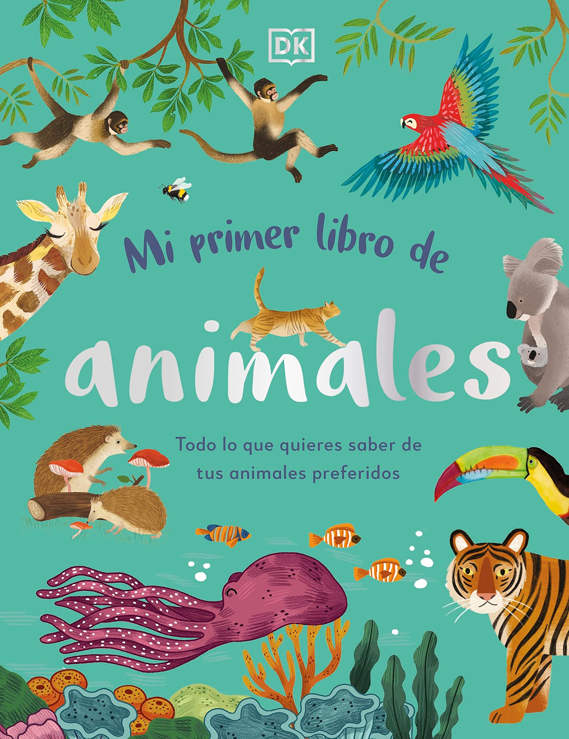 Mi primer libro de animales: Todo lo que quieres saber de tus animales preferidos (DK Infantil)