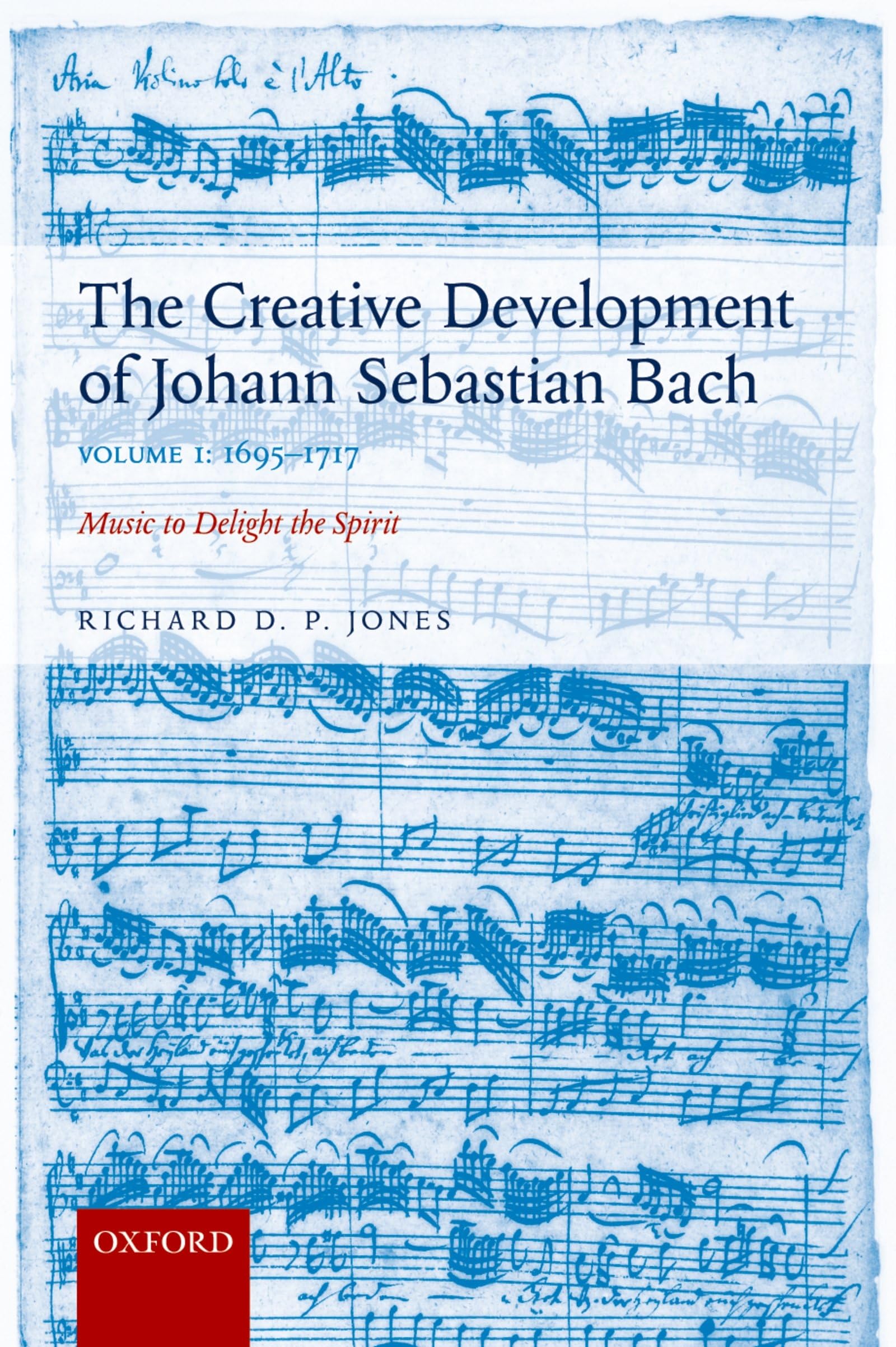 Libro: THE CREATIVE DEVELOPMENT JOHANN SEBASTIAN BACH, VOLI: 1695-1717:MUSIC DELIGHT SPIRIT PAPER: 1695-1717 Volume I: Music to Delight the Spirit: 1