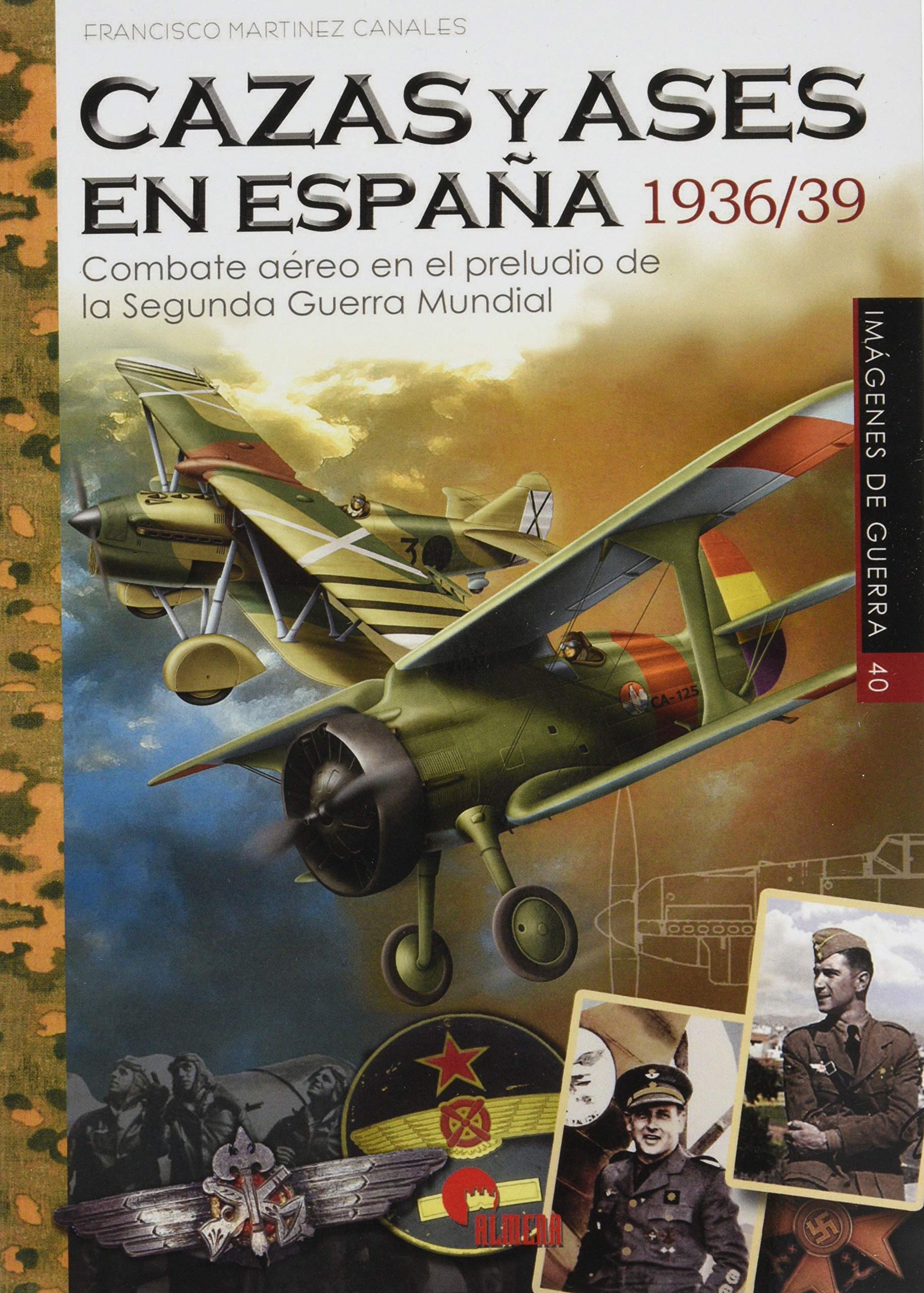 Libro: cazas y Ases En España 1936/39. Combate aéreo en El Preludio De La Segunda Guerra Mundial: 40 (IMAGENES DE GUERRA)