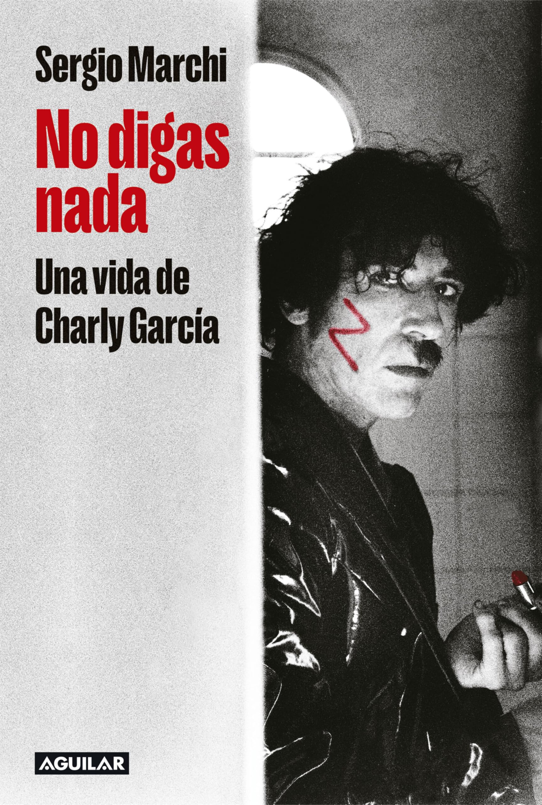 Libro: No digas nada. Una vida de Charly García / Say Nothing. Charly García's Life (Spanish Edition)