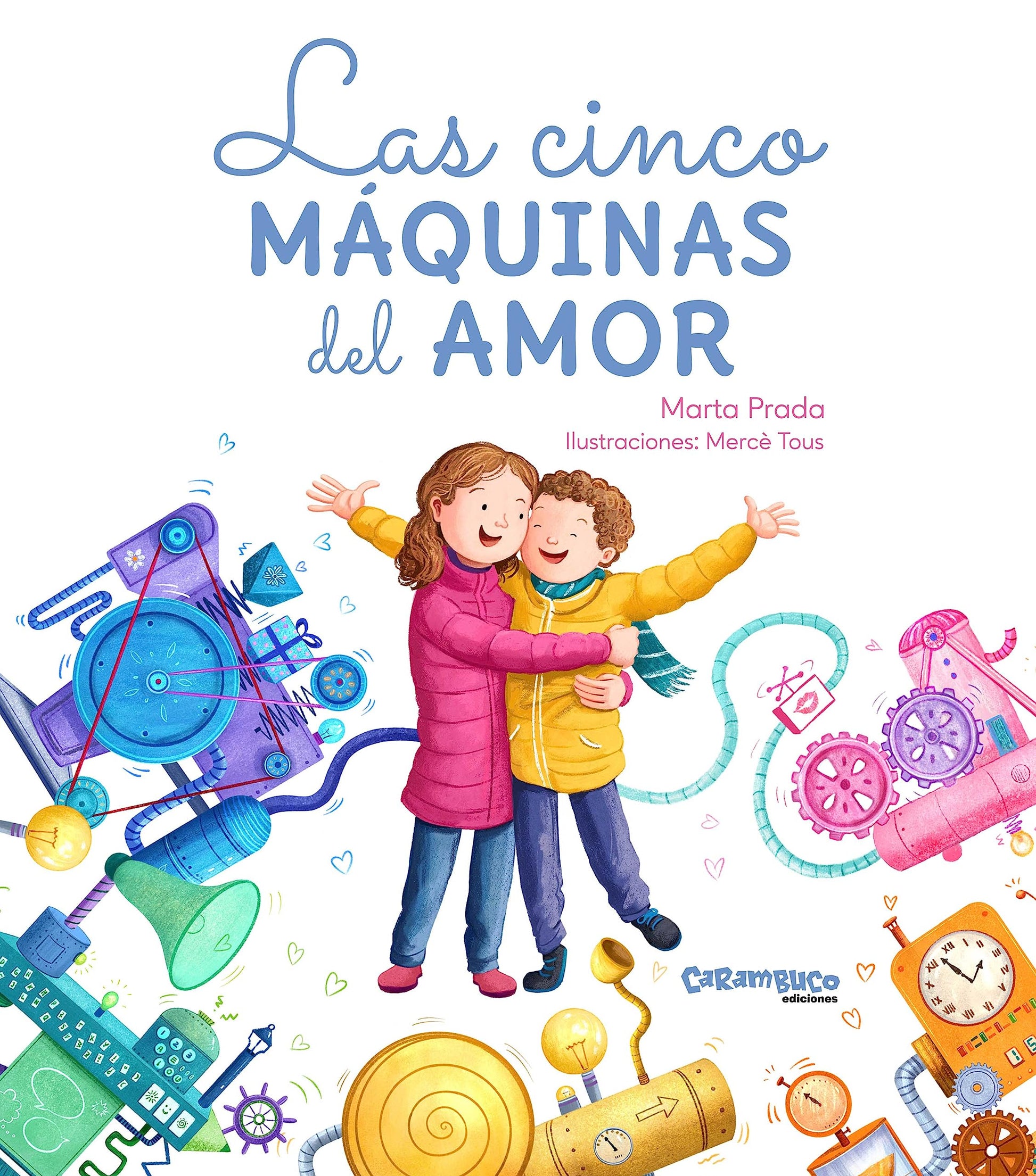 Libro: Las cinco máquinas del amor. Un cuento sobre como dar y recibir amor. De la autora de Mamitis, Marta Prada +1 millón de seguidores en Instragram. Tapa dura. Album ilustrado. +4 años (Tesoros)