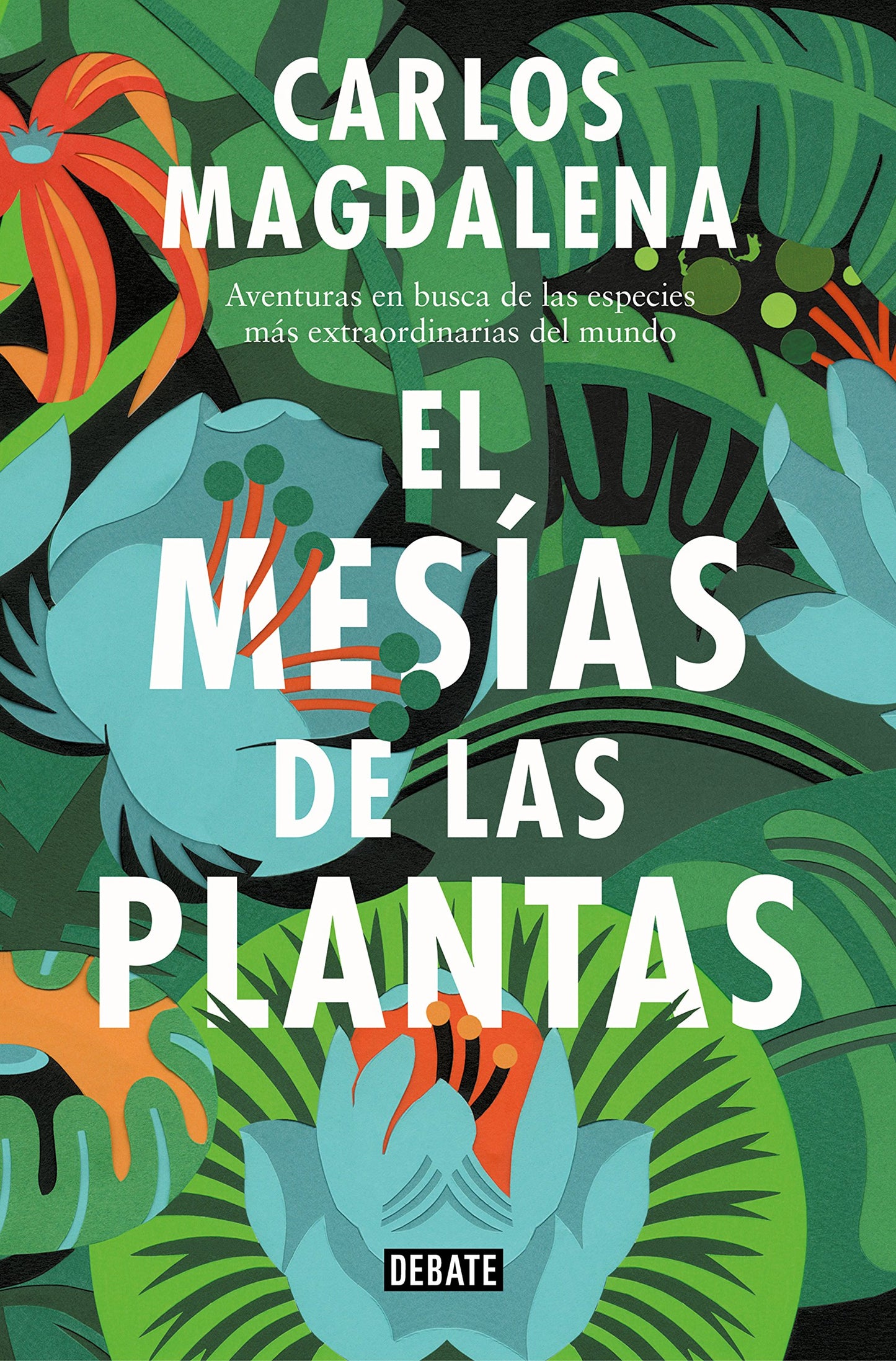 Libro: El mesías de las plantas: Aventuras en busca de las especies más extraordinarias del mundo (Ciencia y Tecnología)