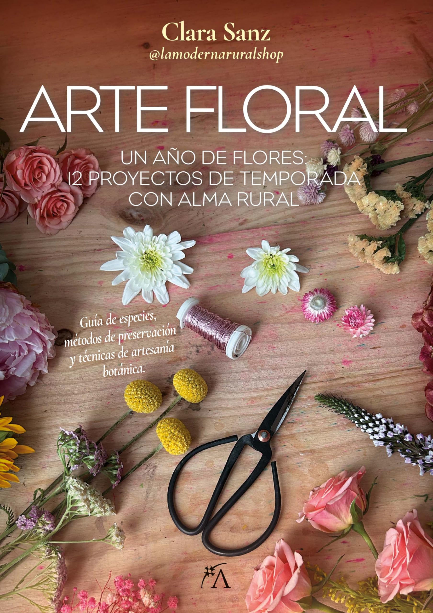 Libro: ARTE FLORAL: Un año de flores: 12 proyectos de temporada con alma rural (Craft)