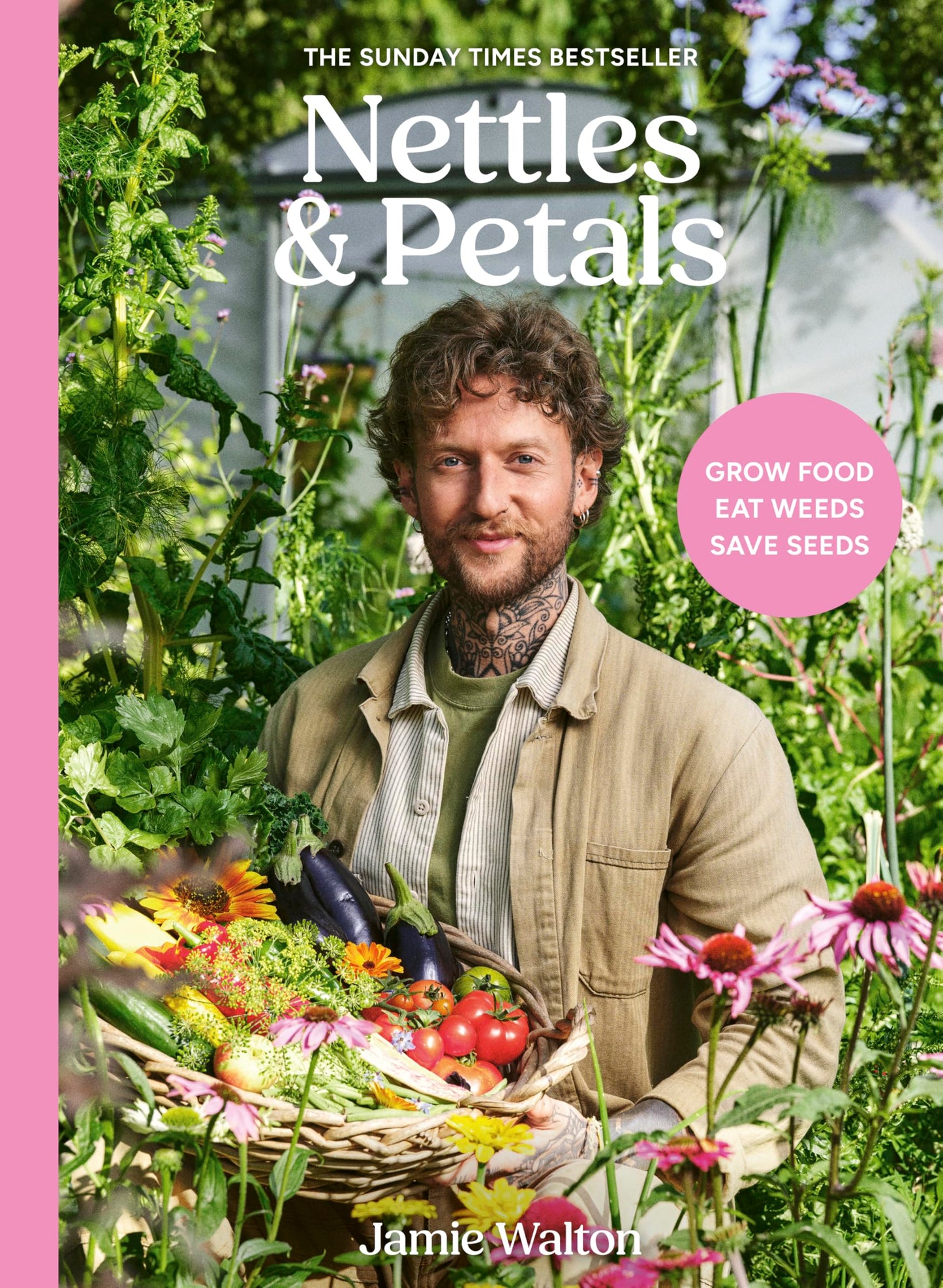Nettles & Petals: Grow Food. Eat Weeds. Save Seeds. The Sunday Times Bestseller