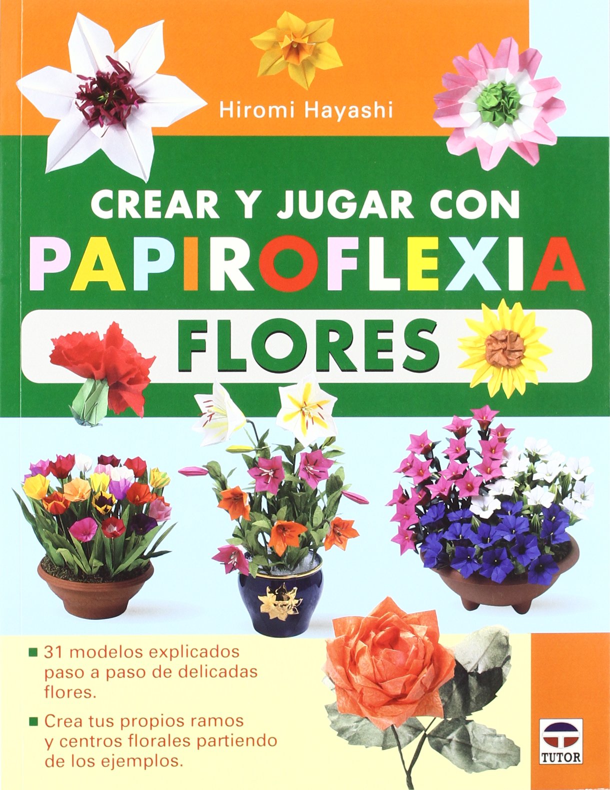 Libro: CREAR Y JUGAR CON PAPIROFLEXIA. FLORES