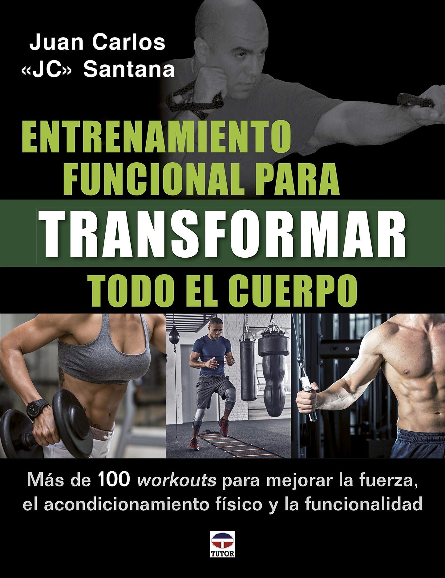 Libro: Entrenamiento funcional para transformar todo el cuerpo: Más de 100 workouts para mejorar la fuerza, el acondicionamiento físico y la funcionalidad.
