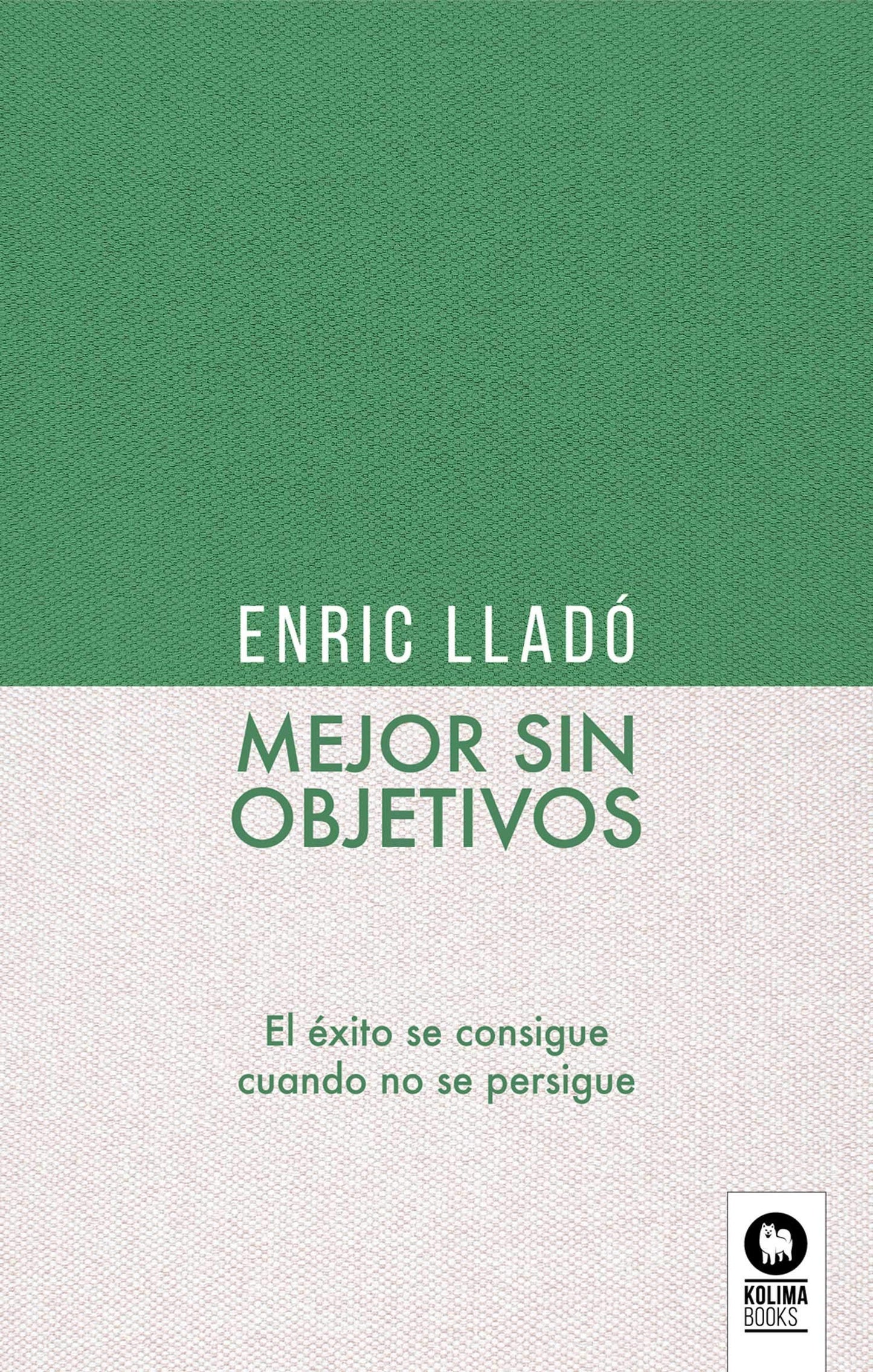 Libro: Mejor sin objetivos: El éxito se consigue cuando no se persigue (LIDERAZGO CON VALORES)