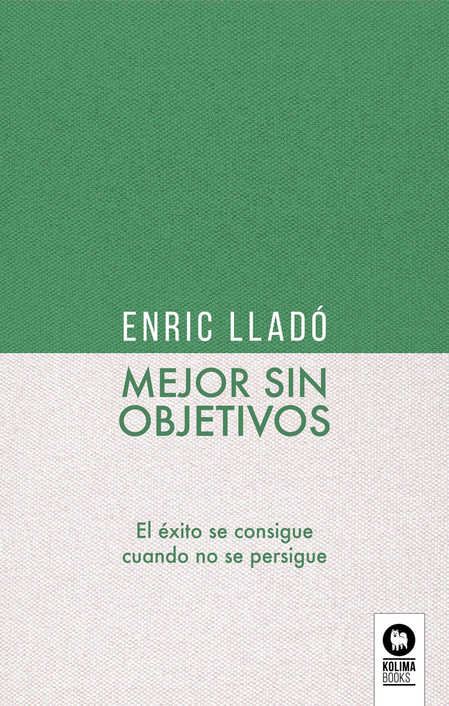Libro: Mejor sin objetivos: El éxito se consigue cuando no se persigue (LIDERAZGO CON VALORES)