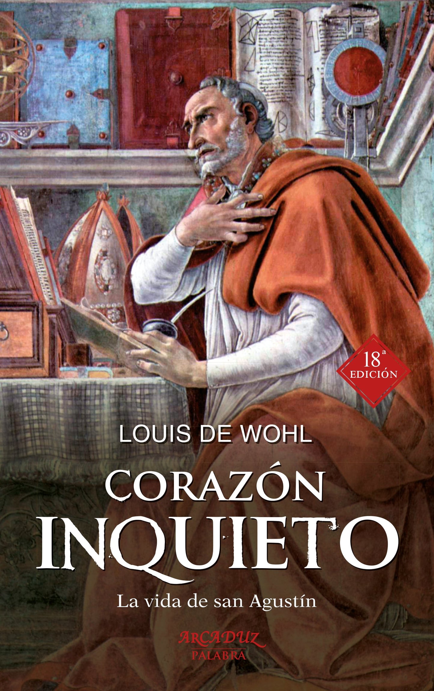 Corazon inquieto (nueva ed.): La vida de san Agustín: 51 (Arcaduz)