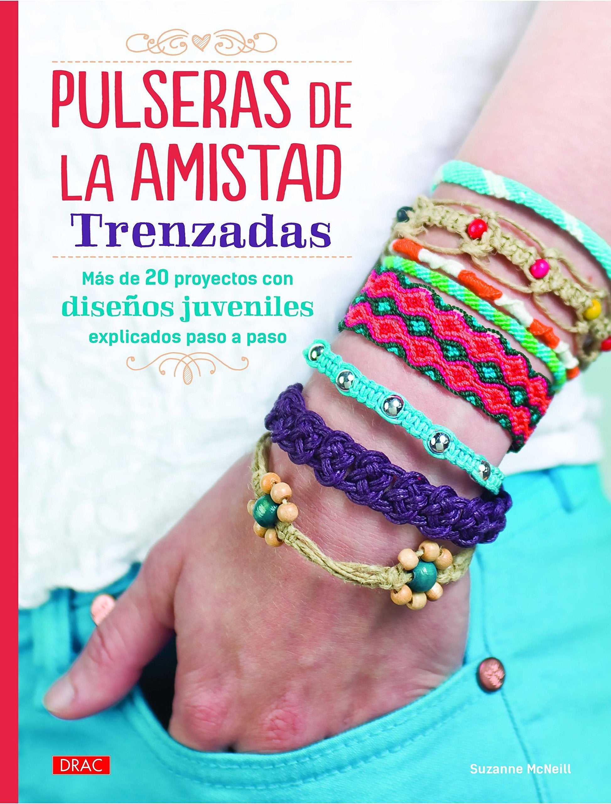 Libro: Pulseras De La Amistad Trenzadas: Más de 20 proyectos de diseños juveniles explicados paso a paso (El Libro De..)