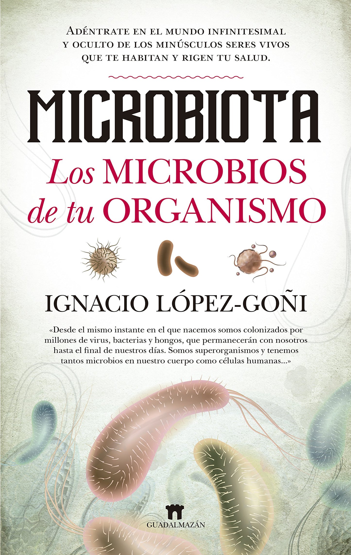 Libro: Microbiota. Los microbios de tu organismo: Adéntrate en el mundo infinitesimal y oculto de los minúsculos seres vivos que te habitan y rigen tu salud (Spanish Edition)
