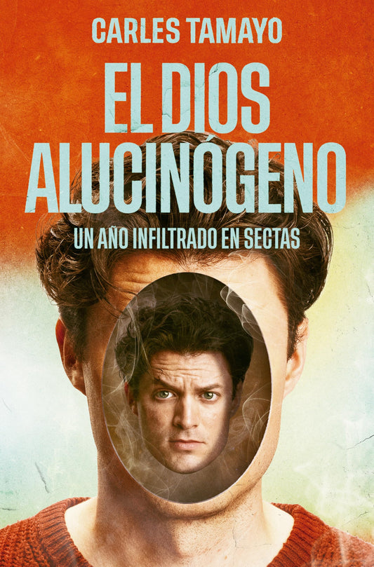 El dios alucinógeno: Un año infiltrado en sectas (Obras diversas)
