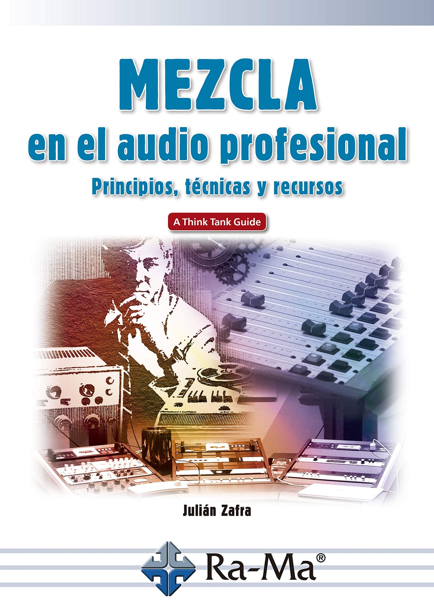 Libro: Mezcla en el audio profesional Principios, técnicas y recursos (RAMA)