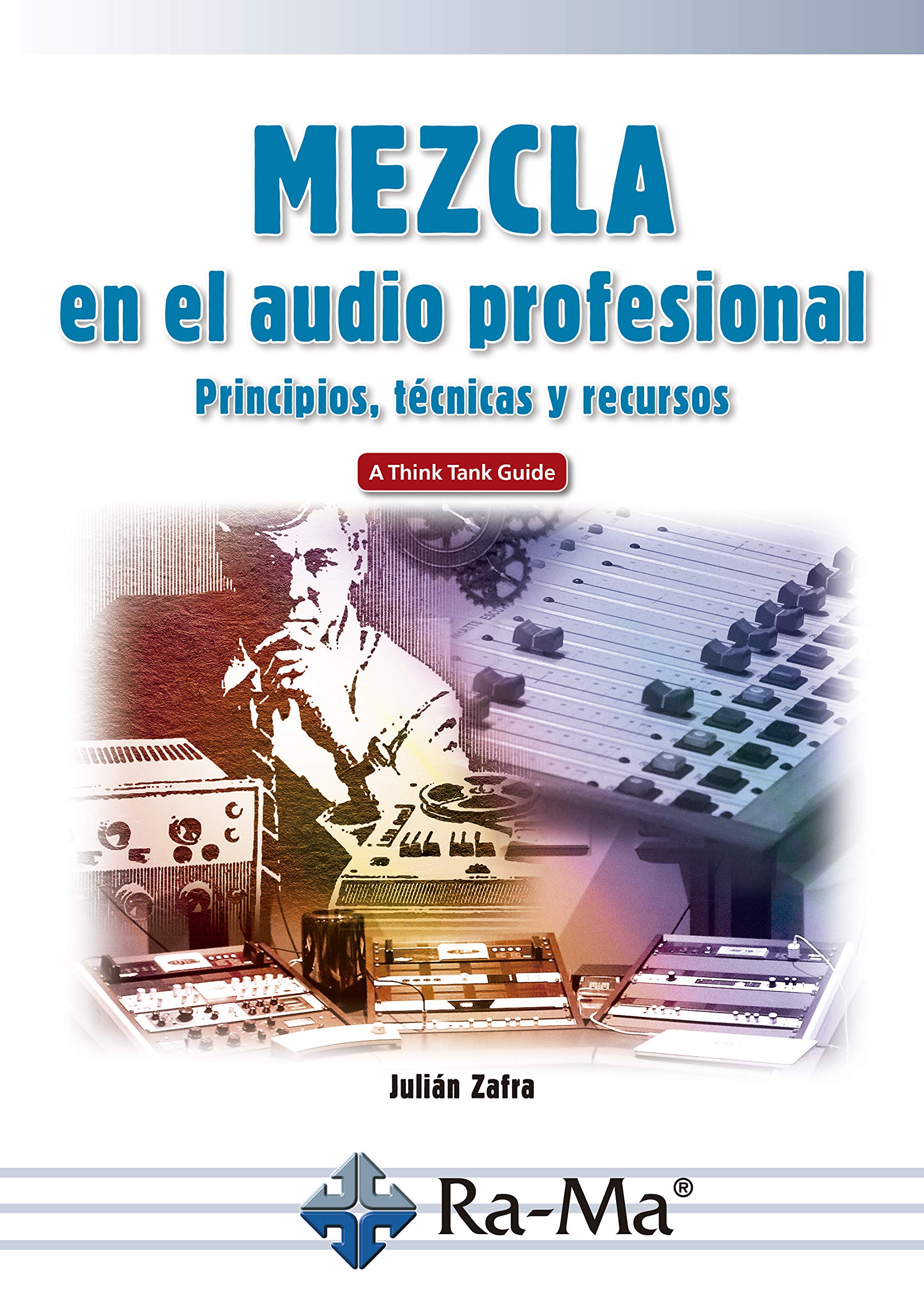 Libro: Mezcla en el audio profesional Principios, técnicas y recursos (RAMA)