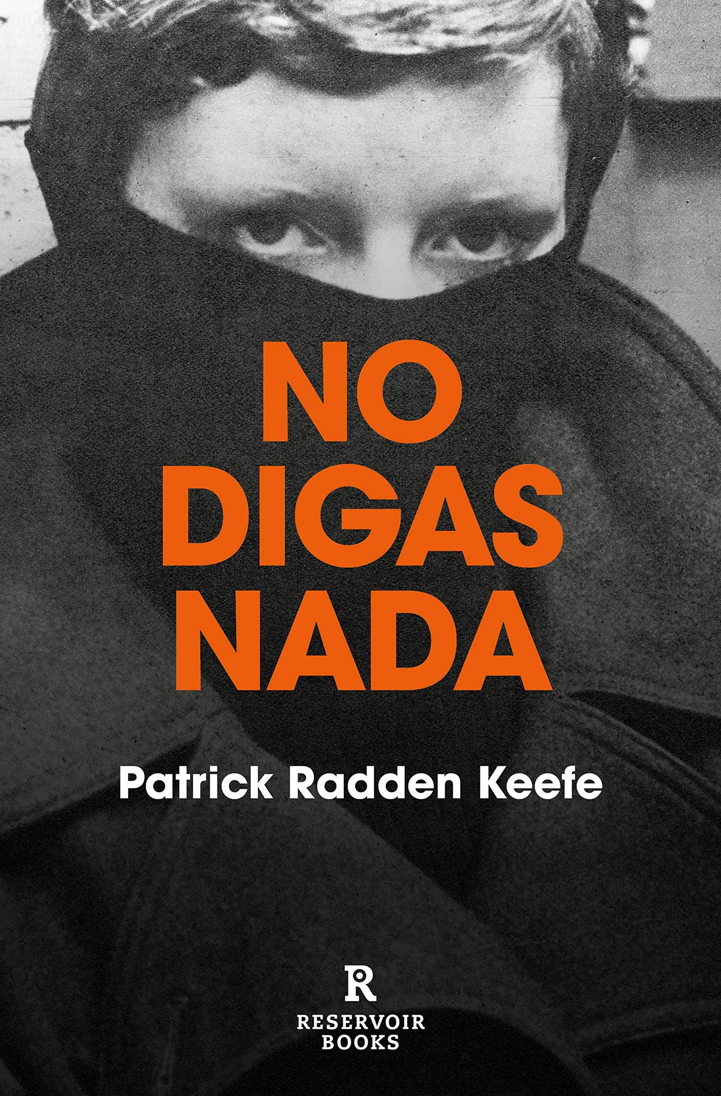 No digas nada (Reservoir Narrativa): A True Story of Murder and Memory in Northern Ireland: 170002