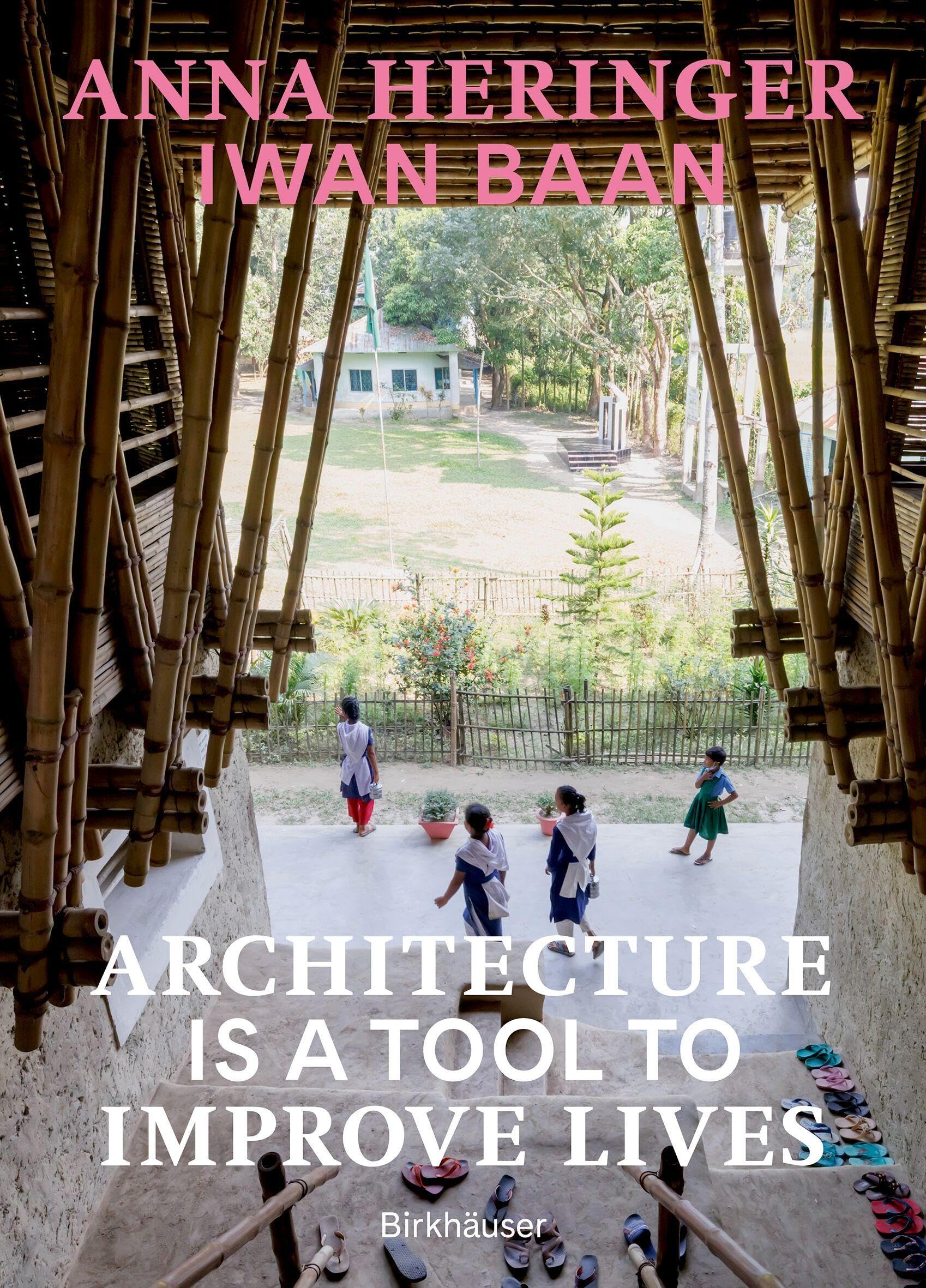 Libro: Architecture Is a Tool to Improve Lives: Anna Heringer's Buildings Photographed by Iwan Baan