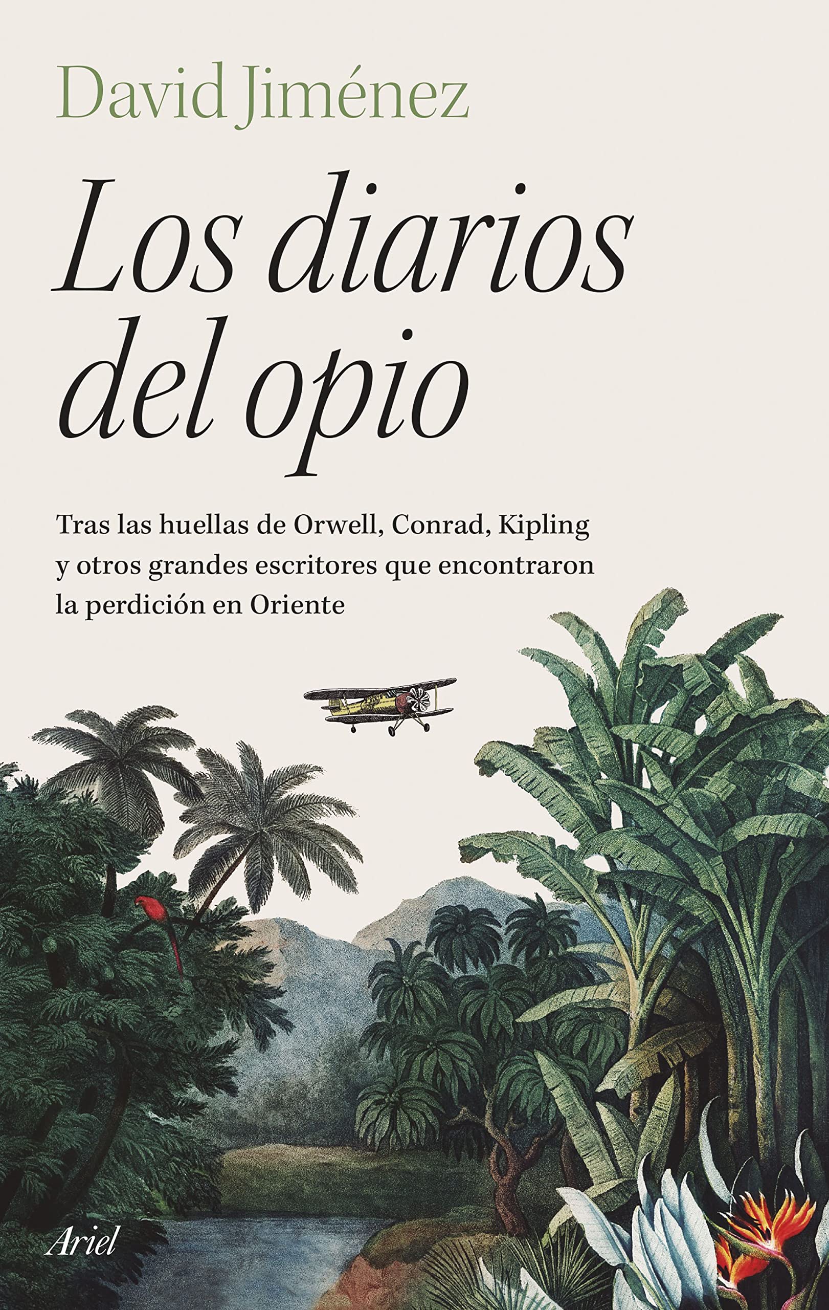 Libro: Los diarios del opio: Tras las huellas de Orwell, Conrad, Kipling y otros grandes escritores que encontraron la perdición en Oriente (Ariel)