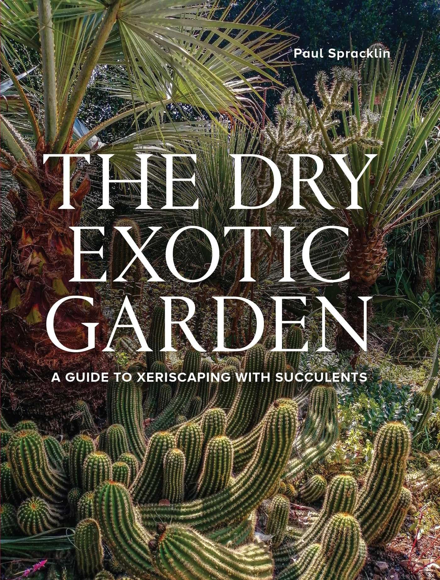 Libro: Dry Exotic Garden: A Gardener’s Guide to Xeriscaping with Succulents