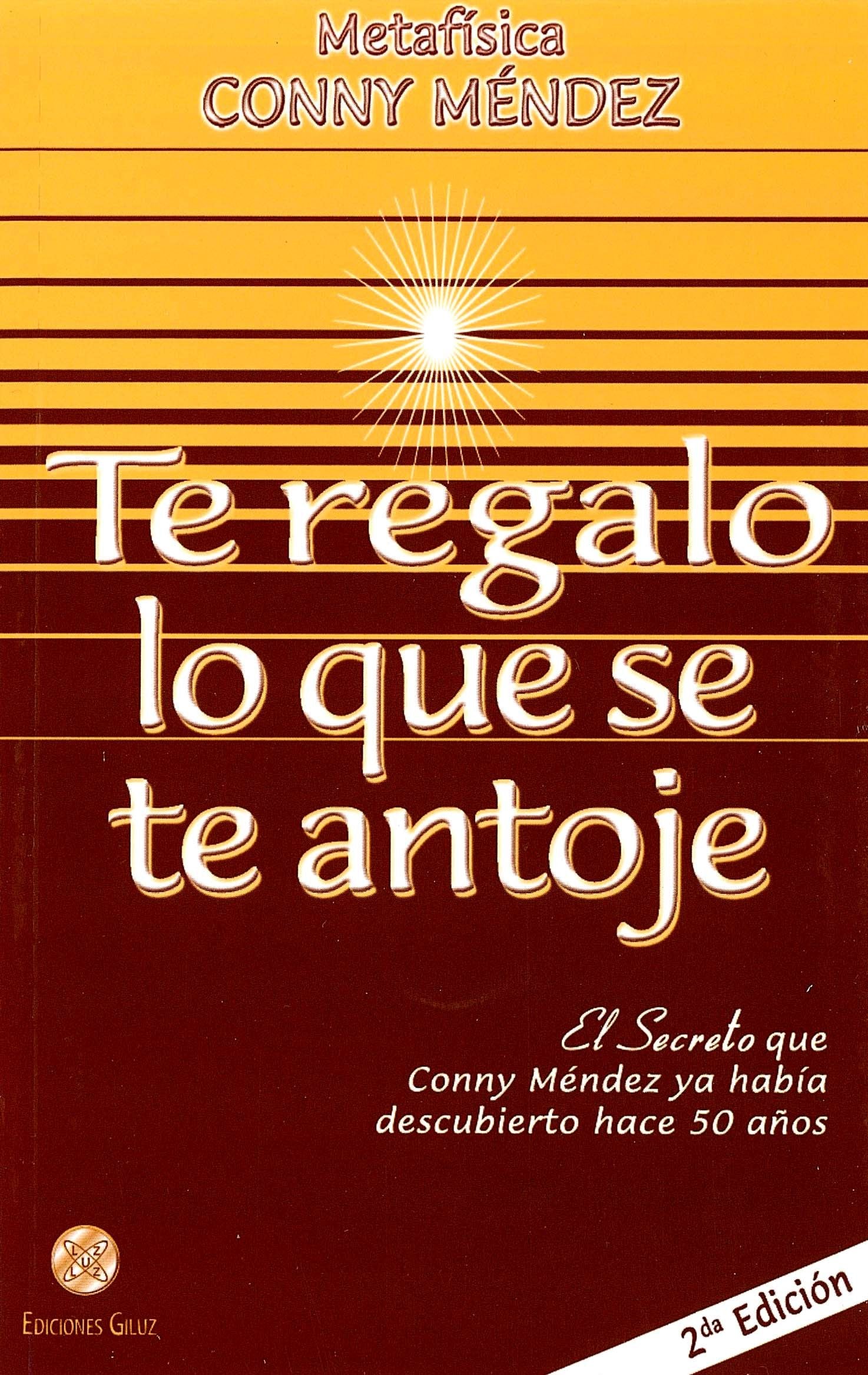 Libro: Te Regalo lo que se te Antoje. El Secreto que Conny Méndez ya había descubierto hace 50 años