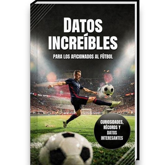 Datos increíbles para los aficionados al fútbol – Historia, curiosidades, récords y anécdotas del fútbol | Un libro de regalo ideal para niños Libro de fútbol (Curiosidades y Datos Asombrosos)