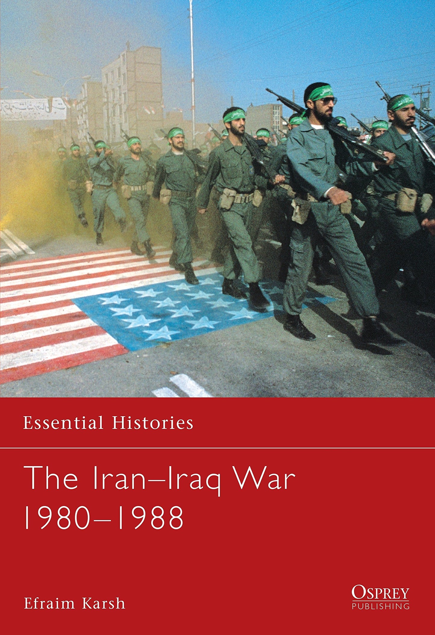 Libro: The Iran–Iraq War 1980–1988 (Essential Histories, 20)
