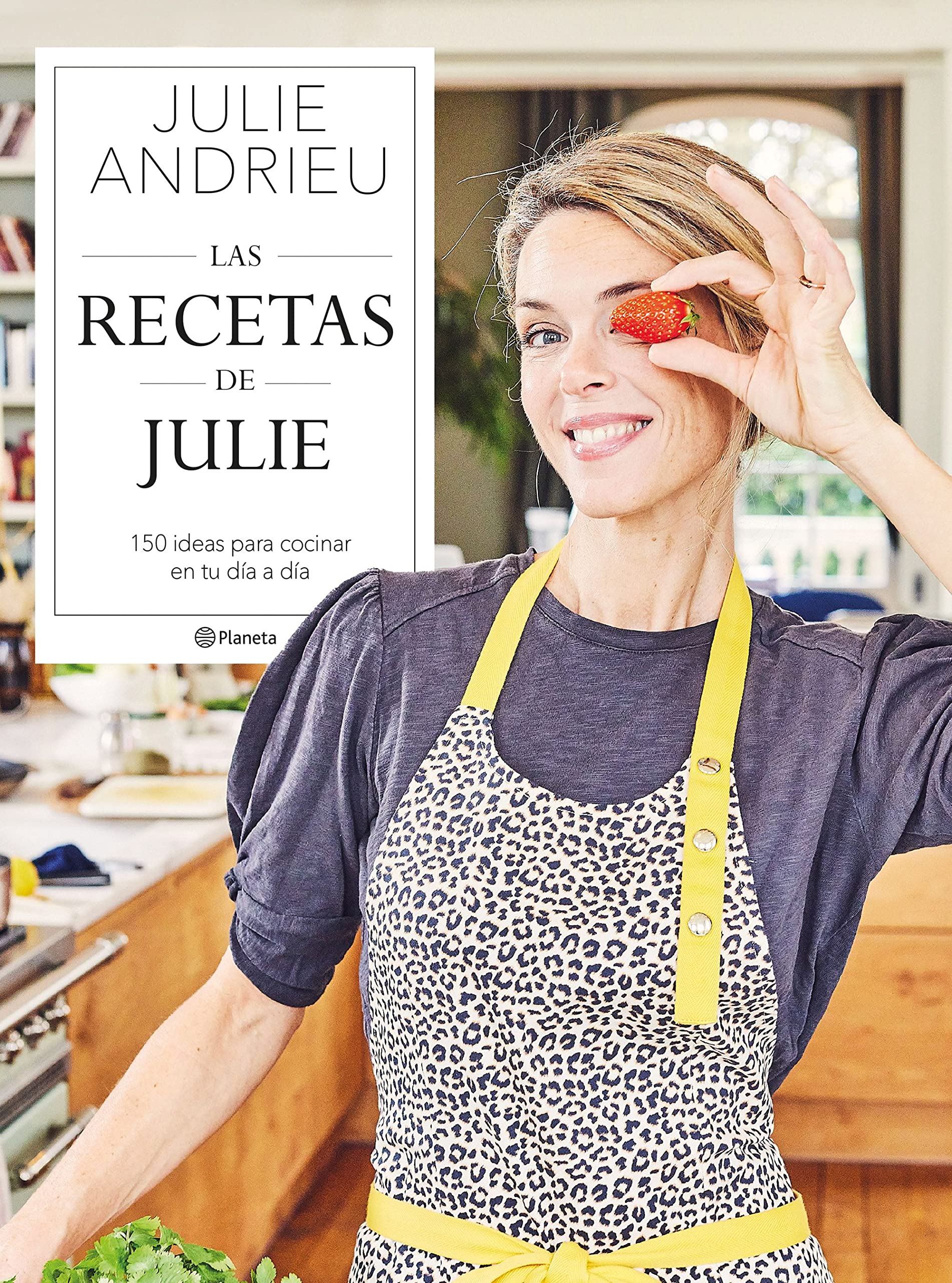 Libro: Las recetas de Julie: 150 ideas para cocinar en tu día a día (Planeta Cocina)