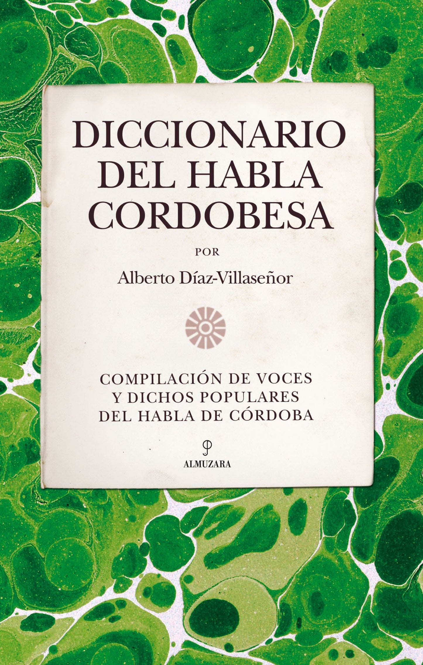 Libro: Diccionario del habla cordobesa: Compilacion de Voces y Dichos Populares del Habla de Cordoba (Andalucía)