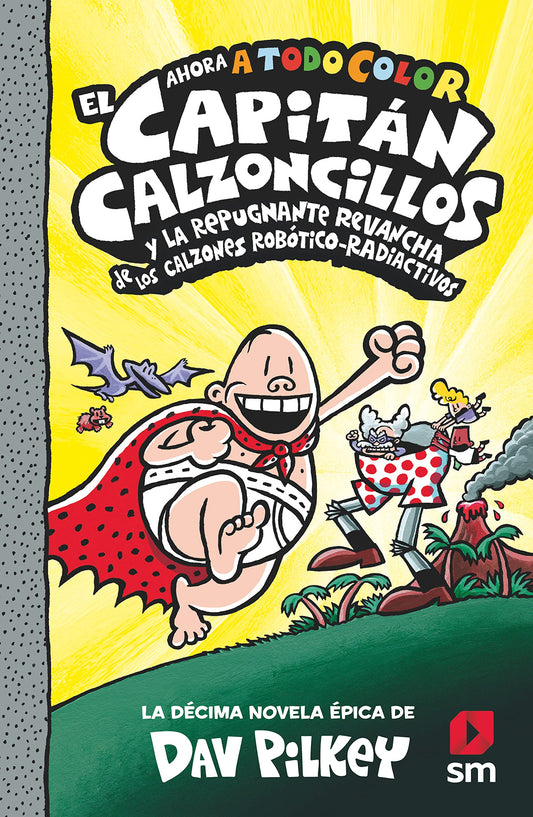 El Capitán Calzoncillos y la repugnante revancha de los calzones robótico-radiactivos: 10 (El Capitán Calzoncillos a todo color)