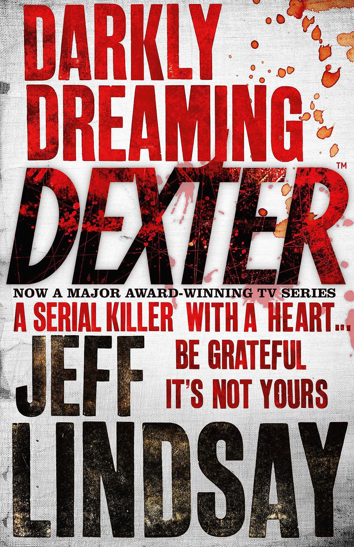 Darkly Dreaming Dexter: The GRIPPING thriller that's inspired the Showtime series DEXTER: ORIGINAL SIN and DEXTER: RESURRECTION