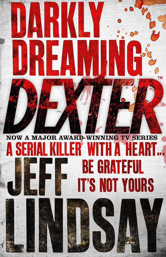 Darkly Dreaming Dexter: The GRIPPING thriller that's inspired the Showtime series DEXTER: ORIGINAL SIN and DEXTER: RESURRECTION