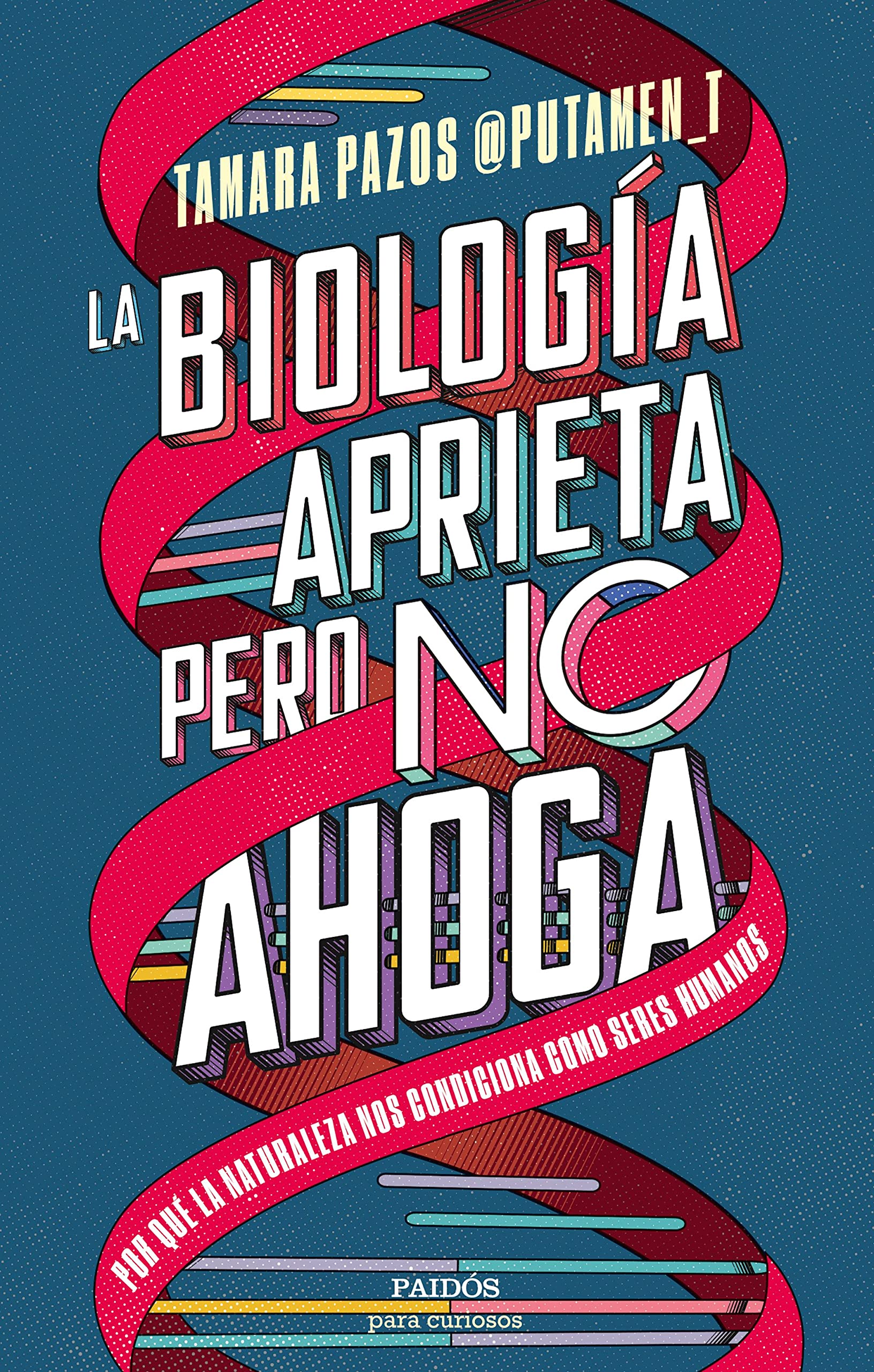 Libro: La biología aprieta, pero no ahoga: Por qué la naturaleza nos condiciona como seres humanos (Para curiosos)
