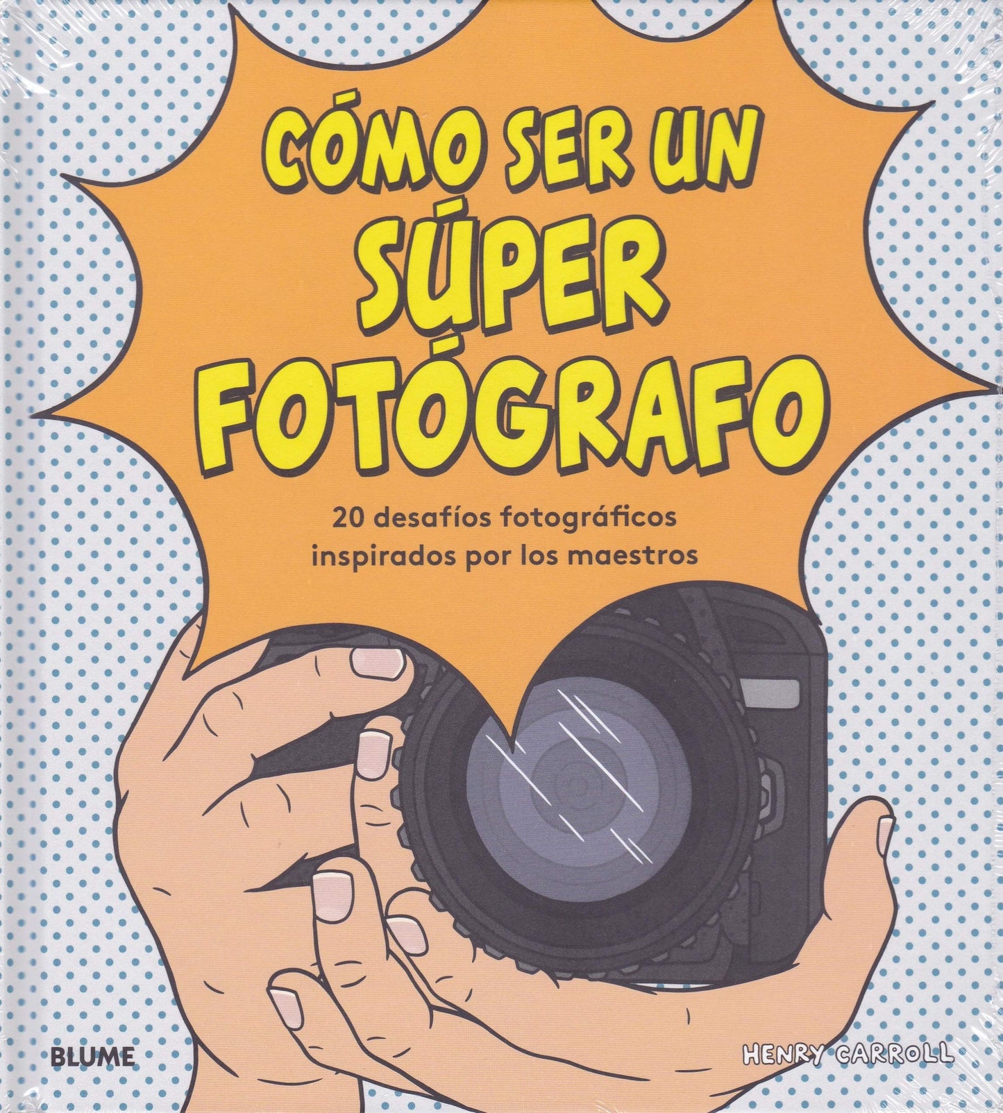 Libro: Cómo ser un súper fotógrafo: 20 desafíos fotográficos inspirados por los maestros