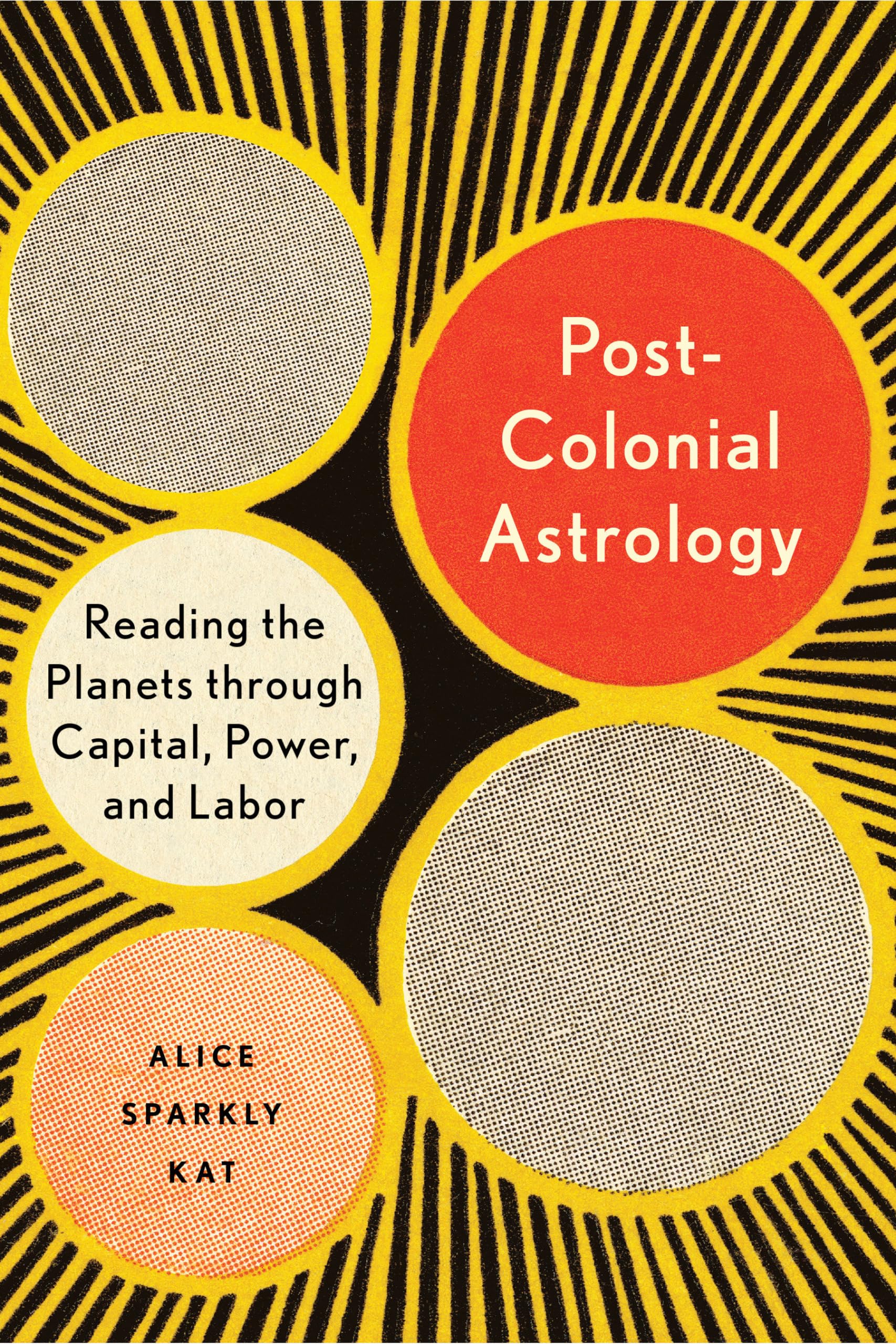 Libro: Postcolonial Astrology: Reading the Planets through Capital, Power, and Labor