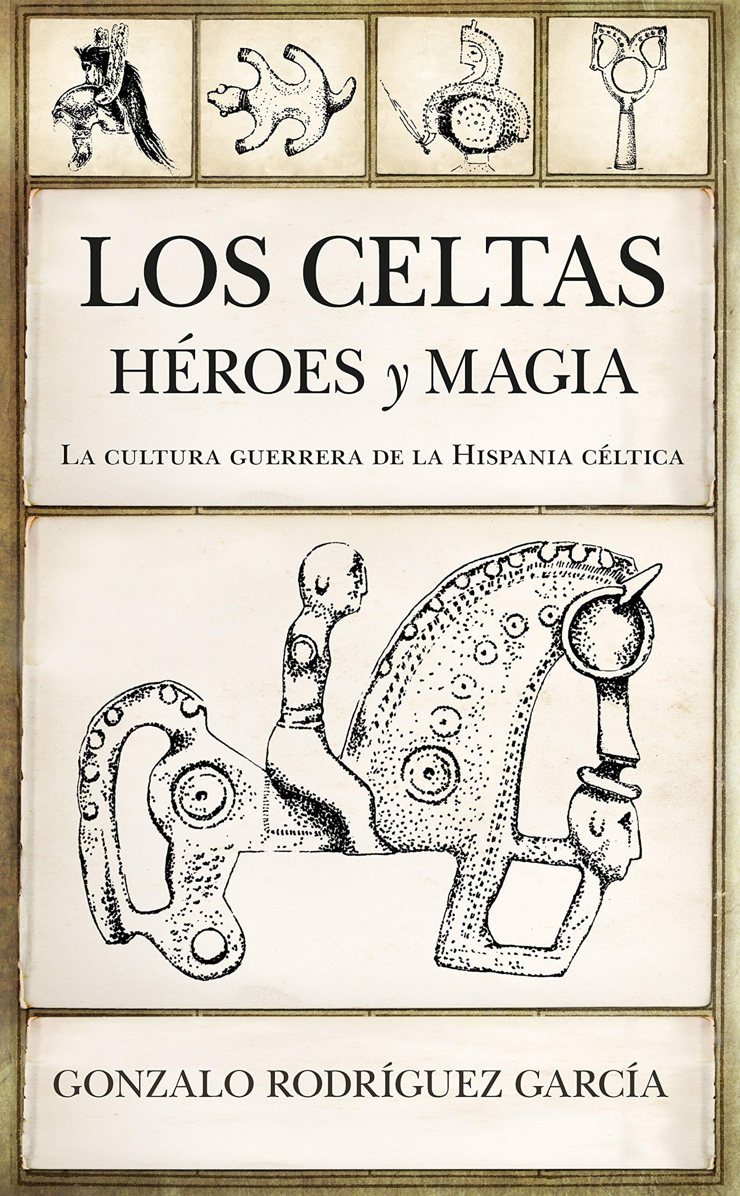 Libro: Los celtas. Héroes y magia: La cultura guerrera de la Hispania céltica (Historia)