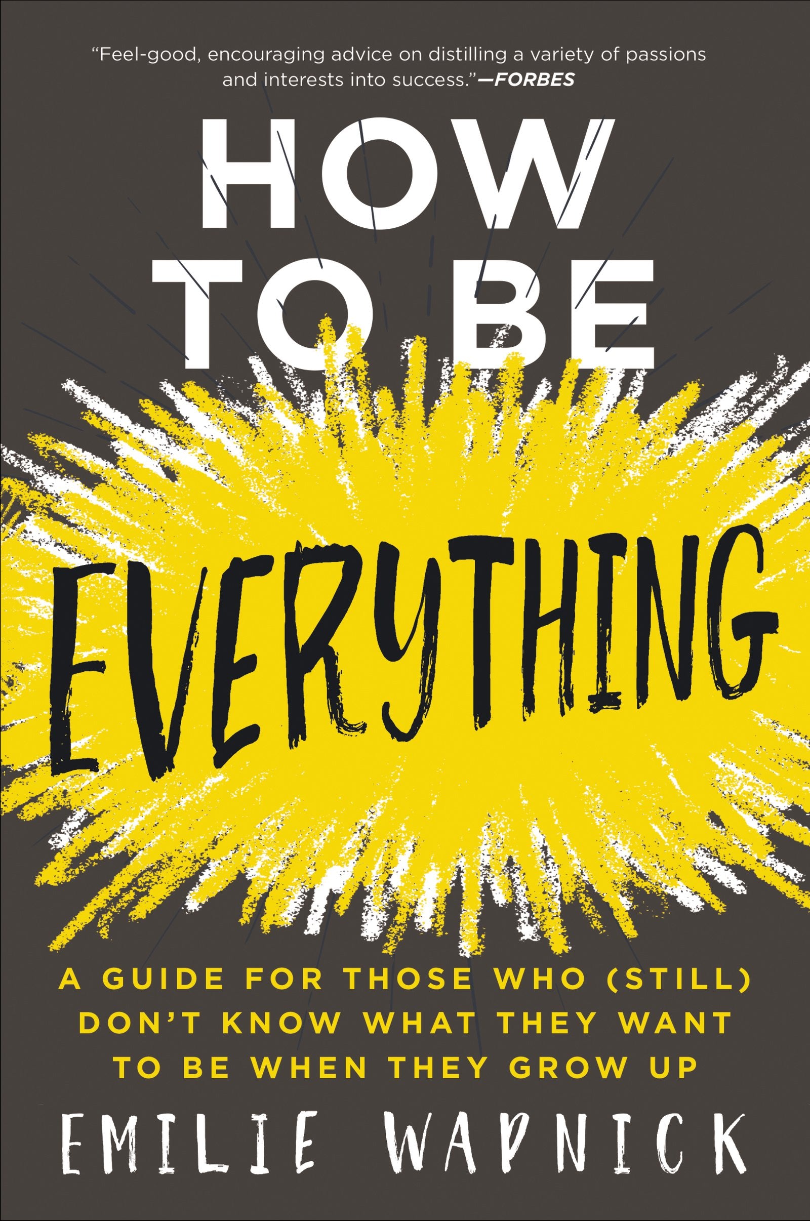 Libro: How to Be Everything: A Guide for Those Who (Still) Don't Know What They Want to Be When They Grow Up