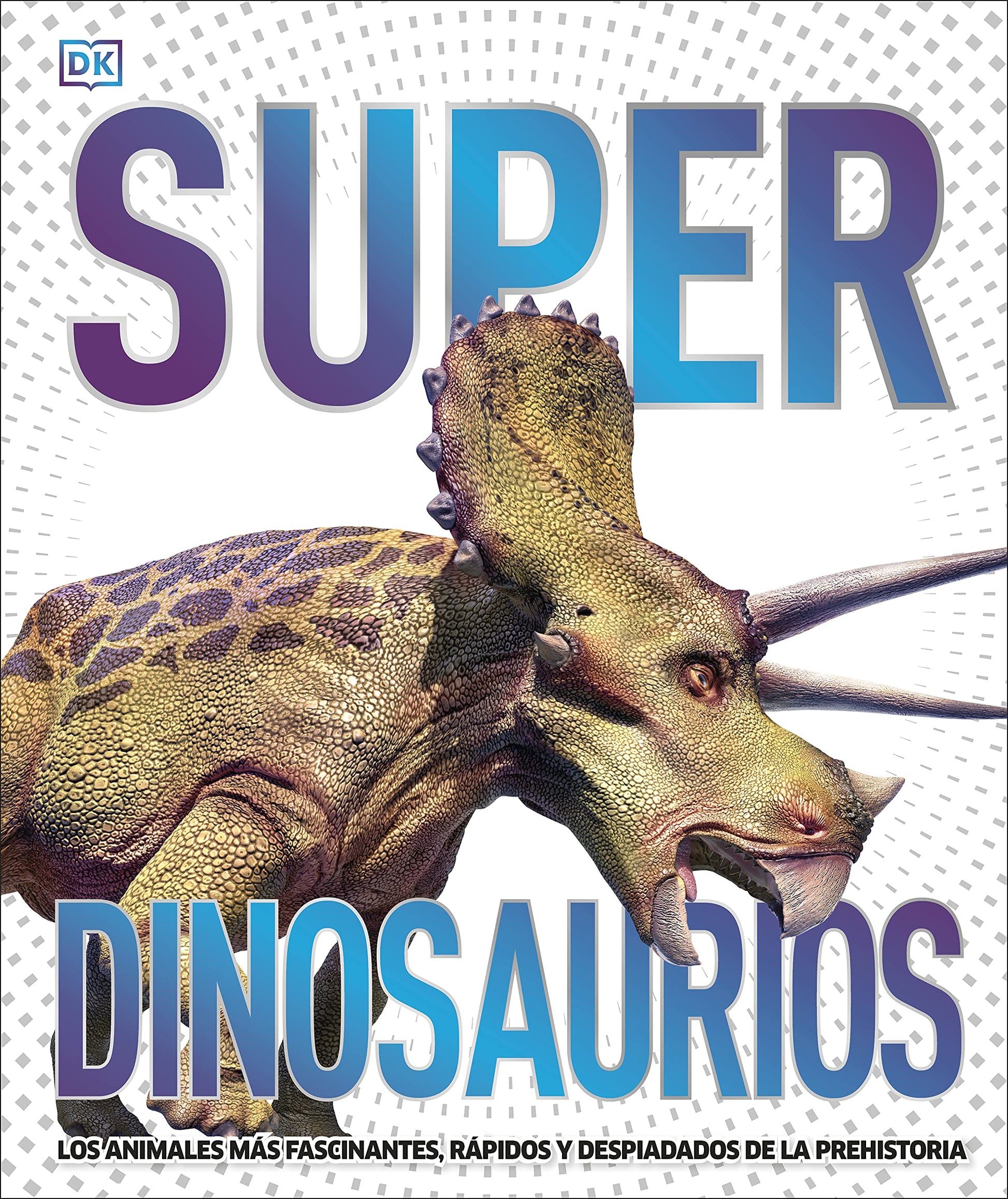 Libro: Superdinosaurios (Súper): Los animales más fascinantes, rápidos y despiadados de la prehistoria (Enciclopedia visual juvenil)