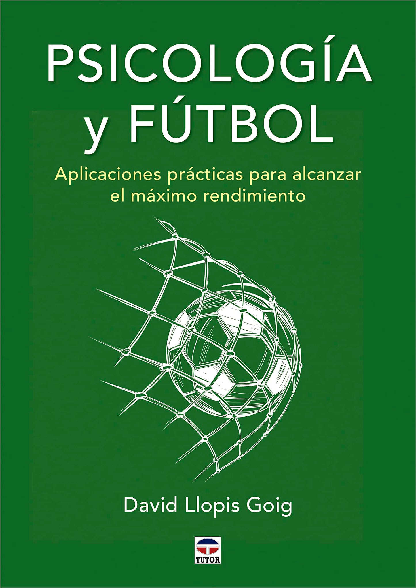 Libro: Psicología y fútbol: Aplicaciones prácticas para alcanzar el máximo rendimiento (SIN COLECCION)