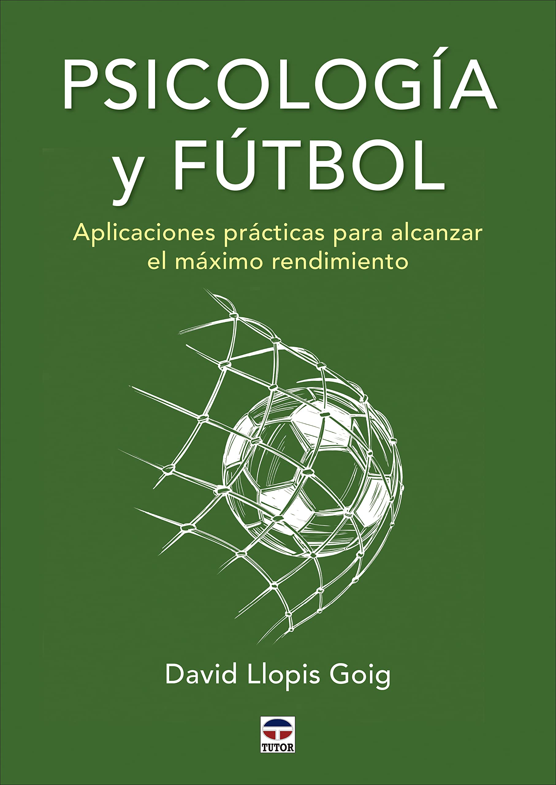 Libro: Psicología y fútbol: Aplicaciones prácticas para alcanzar el máximo rendimiento (SIN COLECCION)