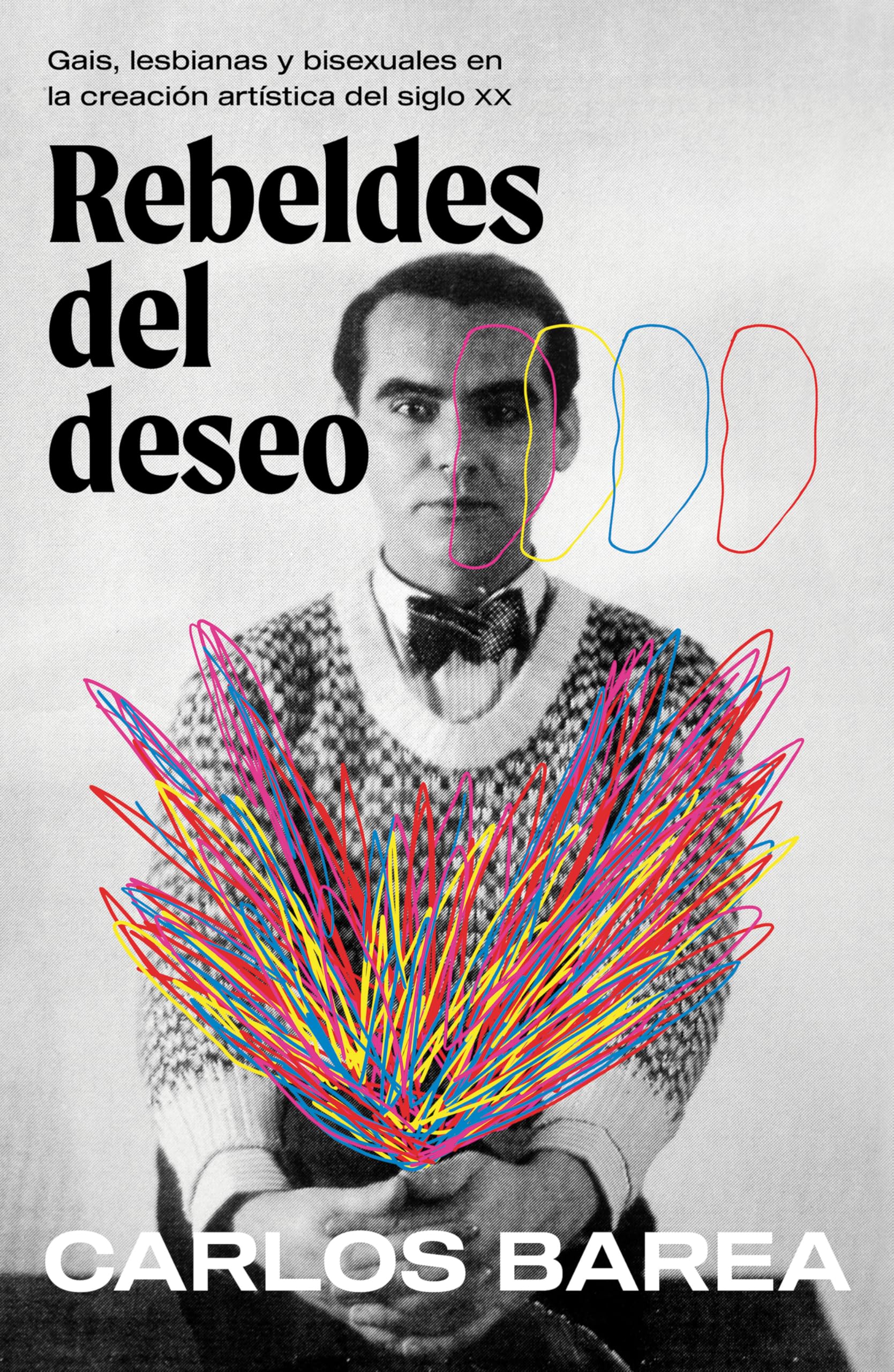 Libro: Rebeldes del deseo: Gais, lesbianas y bisexuales en la creación artística del siglo XX/ Rebels of Desire (Spanish Edition)