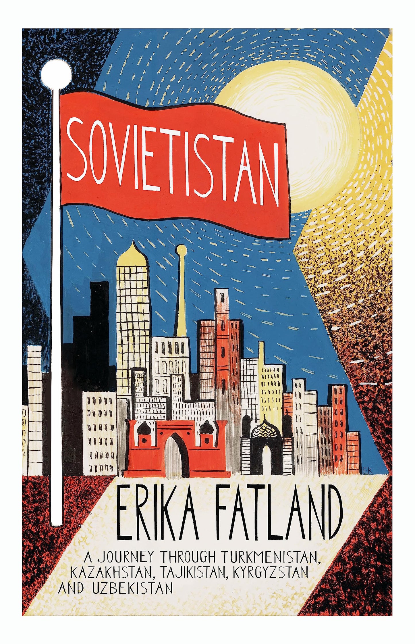Libro: Sovietistan: A Journey Through Turkmenistan, Kazakhstan, Tajikistan, Kyrgyzstan and Uzbekistan