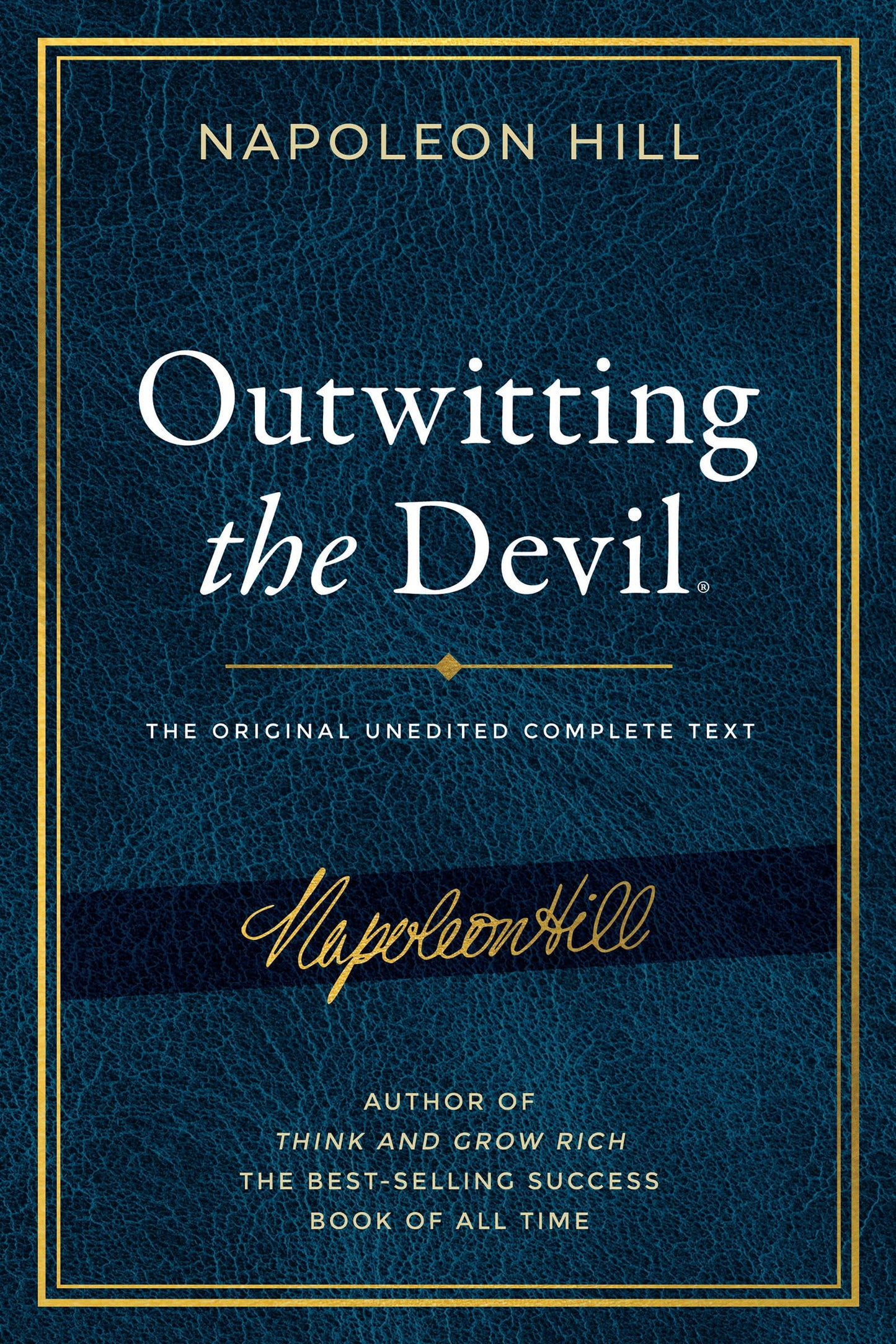 Outwitting the Devil: The Complete Text, Reproduced from Napoleon Hill's Original Manuscript: The Original Unedited Complete Text including Content ... Publication of the Napoleon Hill Foundation)