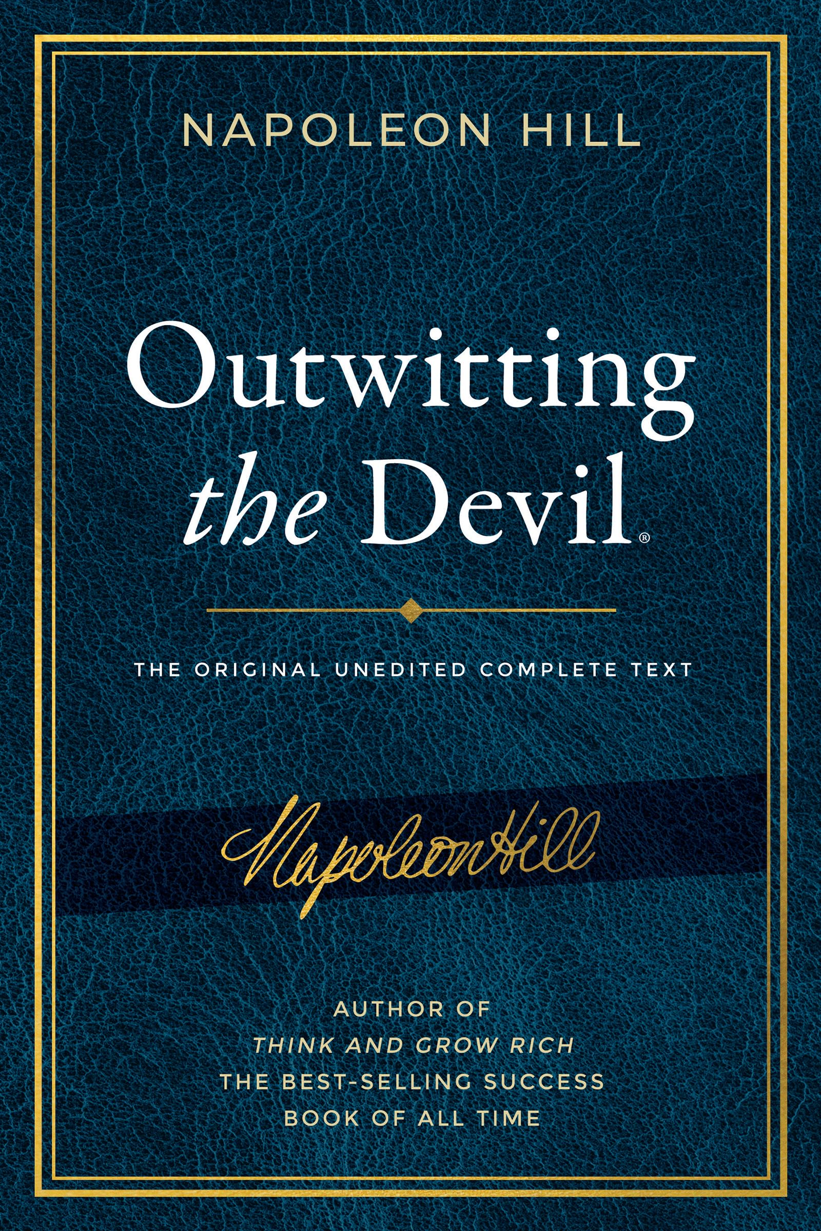 Outwitting the Devil: The Complete Text, Reproduced from Napoleon Hill's Original Manuscript: The Original Unedited Complete Text including Content ... Publication of the Napoleon Hill Foundation)