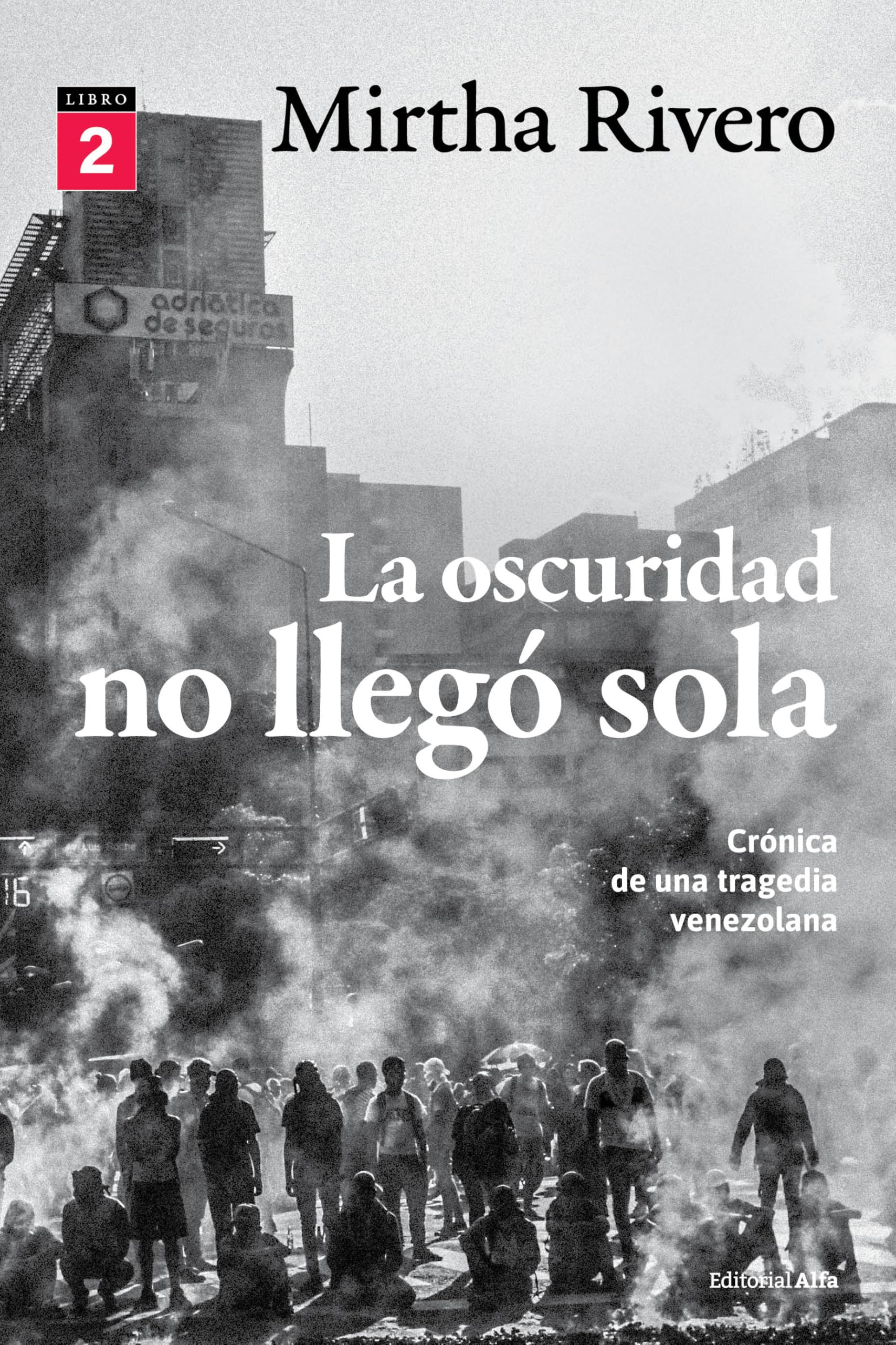 Libro: La oscuridad no llegó sola (Libro 2): Crónica de una tragedia venezolana