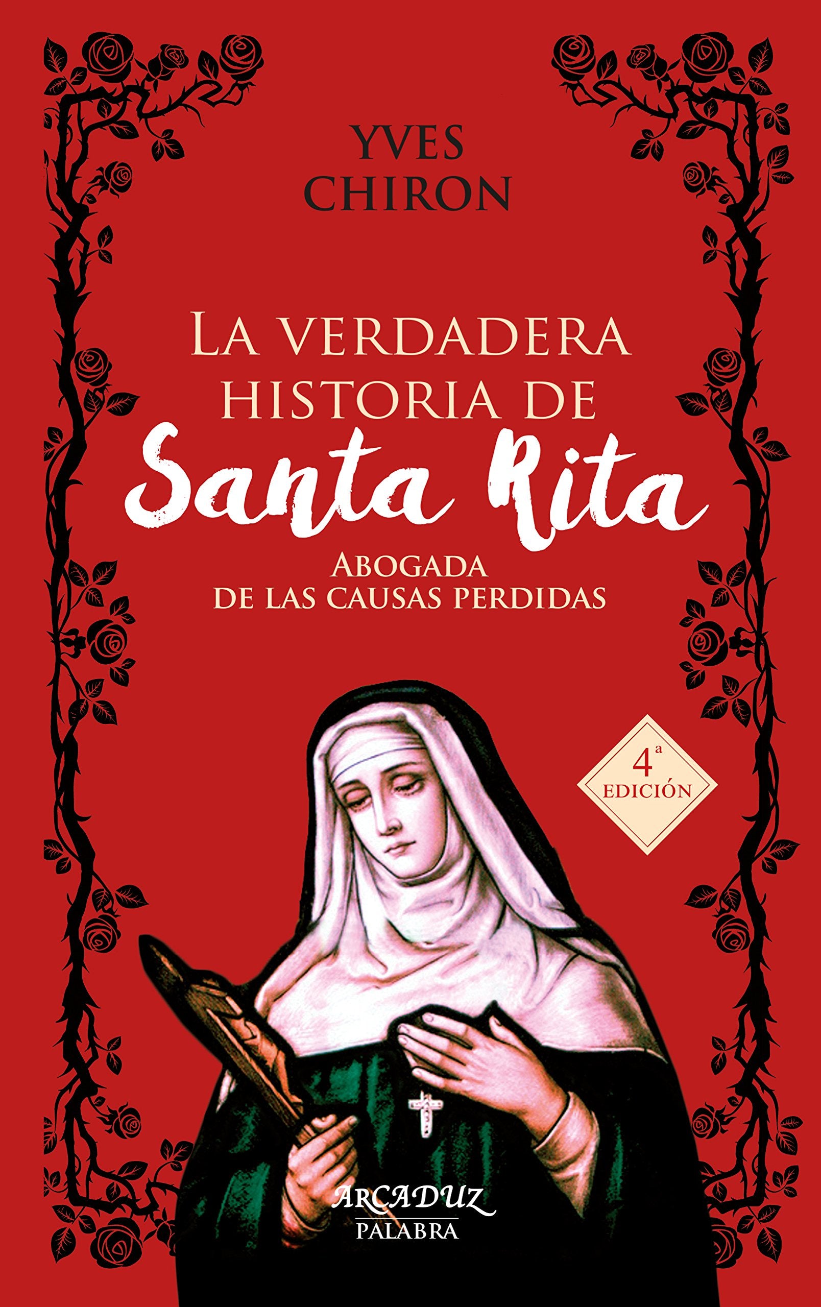 Libro: verdadera Historia De Santa Rita,(Nuevo): Abogada de las causas perdidas: 96 (Arcaduz)