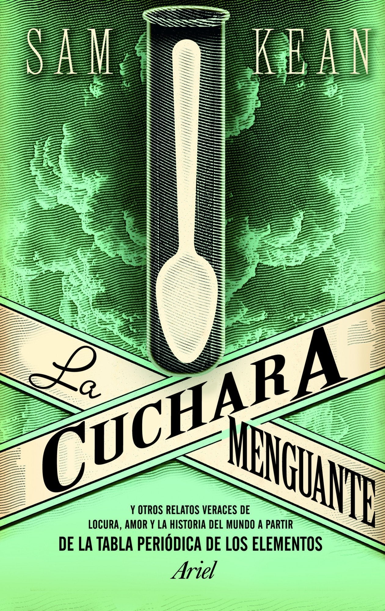 La cuchara menguante: Y otros relatos veraces de locura, amor y la historia del mundo a partir de la tabla periódica de los elementos (Ariel)